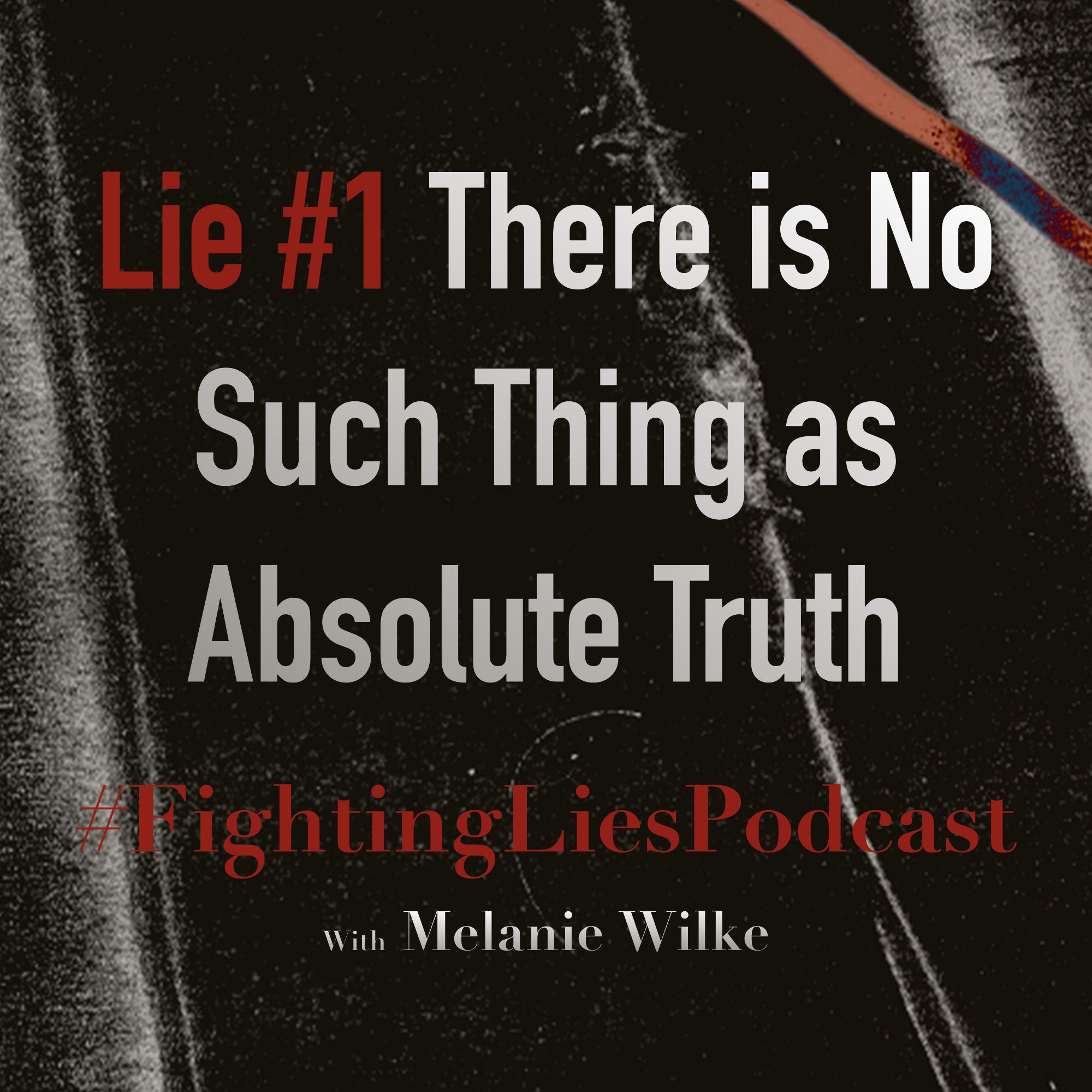 Fighting Lies Podcast: Lie #1 There is No Such Thing as Absolute Truth episode artwork