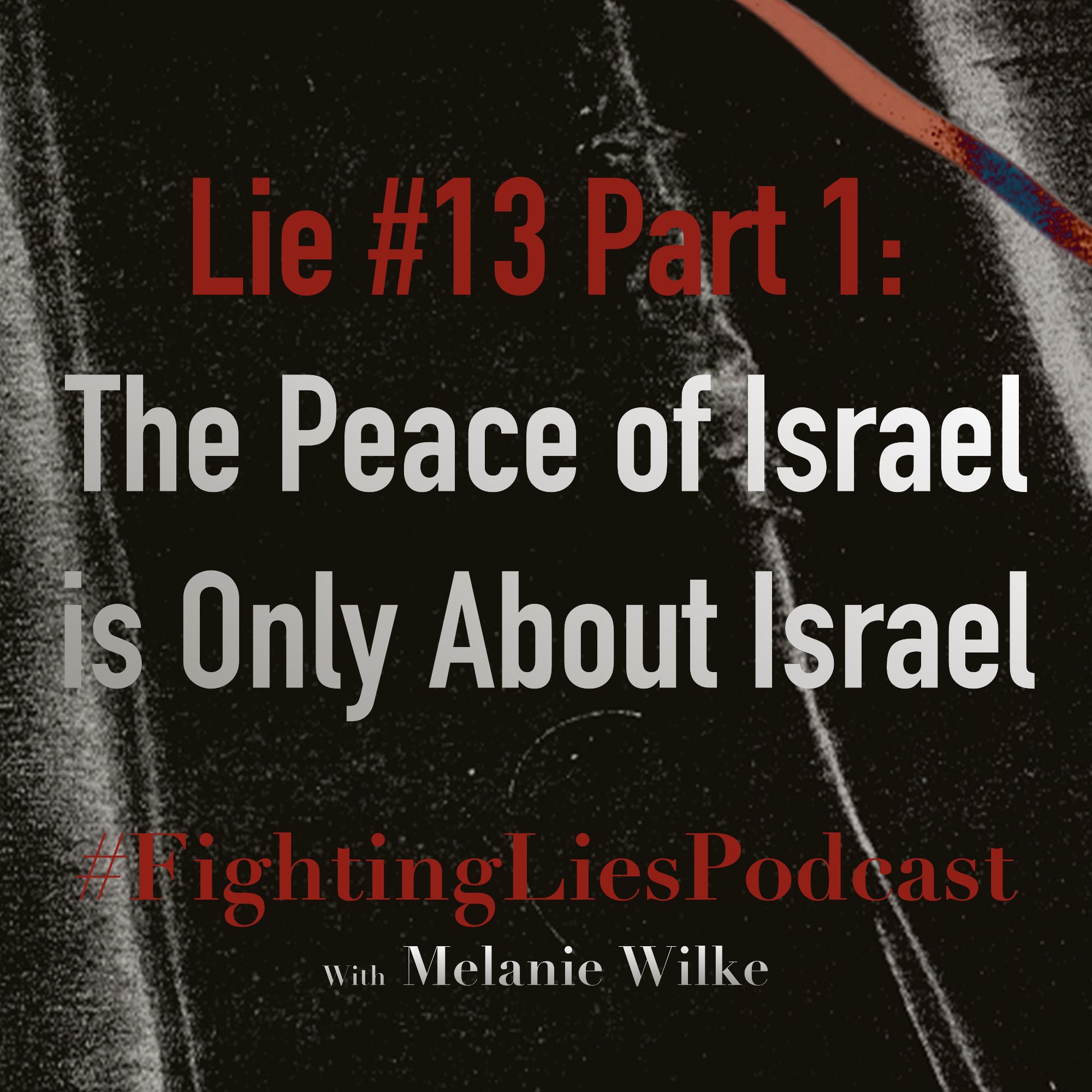 Fighting Lies Podcast: Lie #13 Part 1 The Peace of Israel is Only About Israel episode artwork