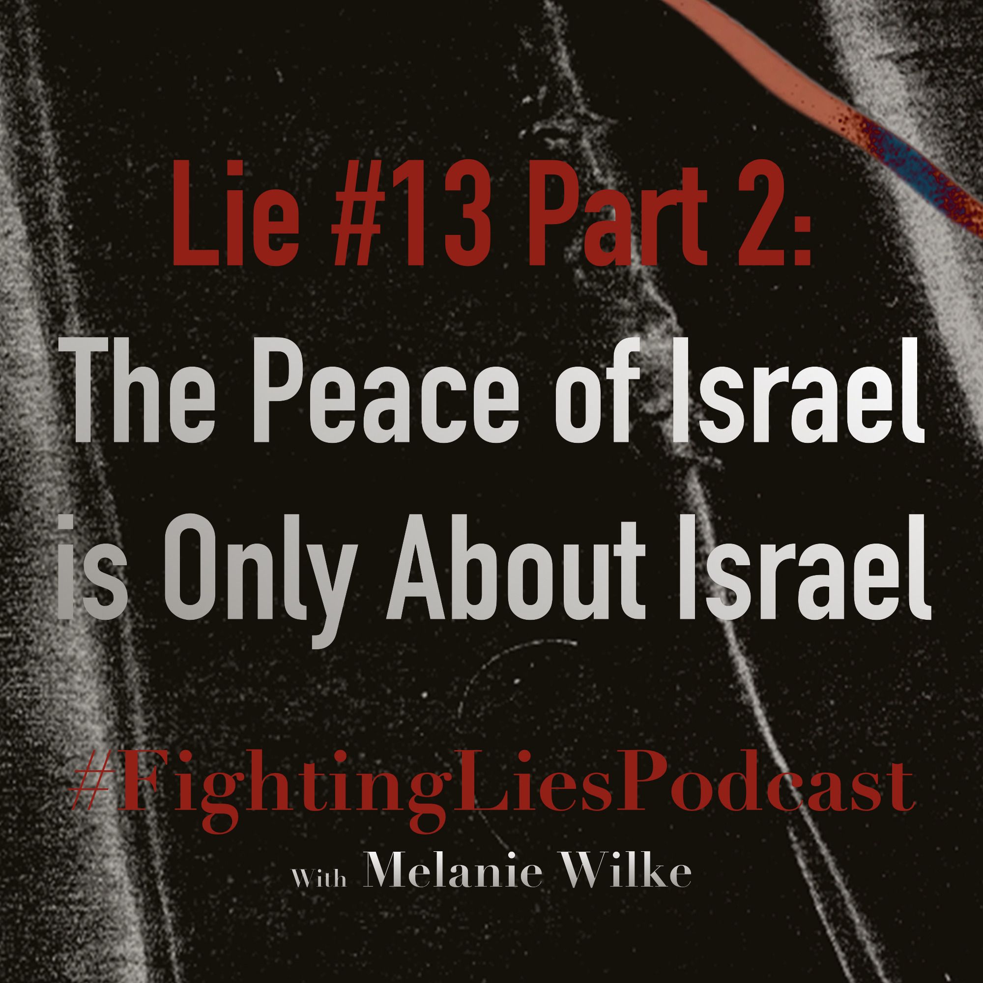 Fighting Lies Podcast: Lie #13 Part 2 The Peace of Israel is Only About Israel episode artwork