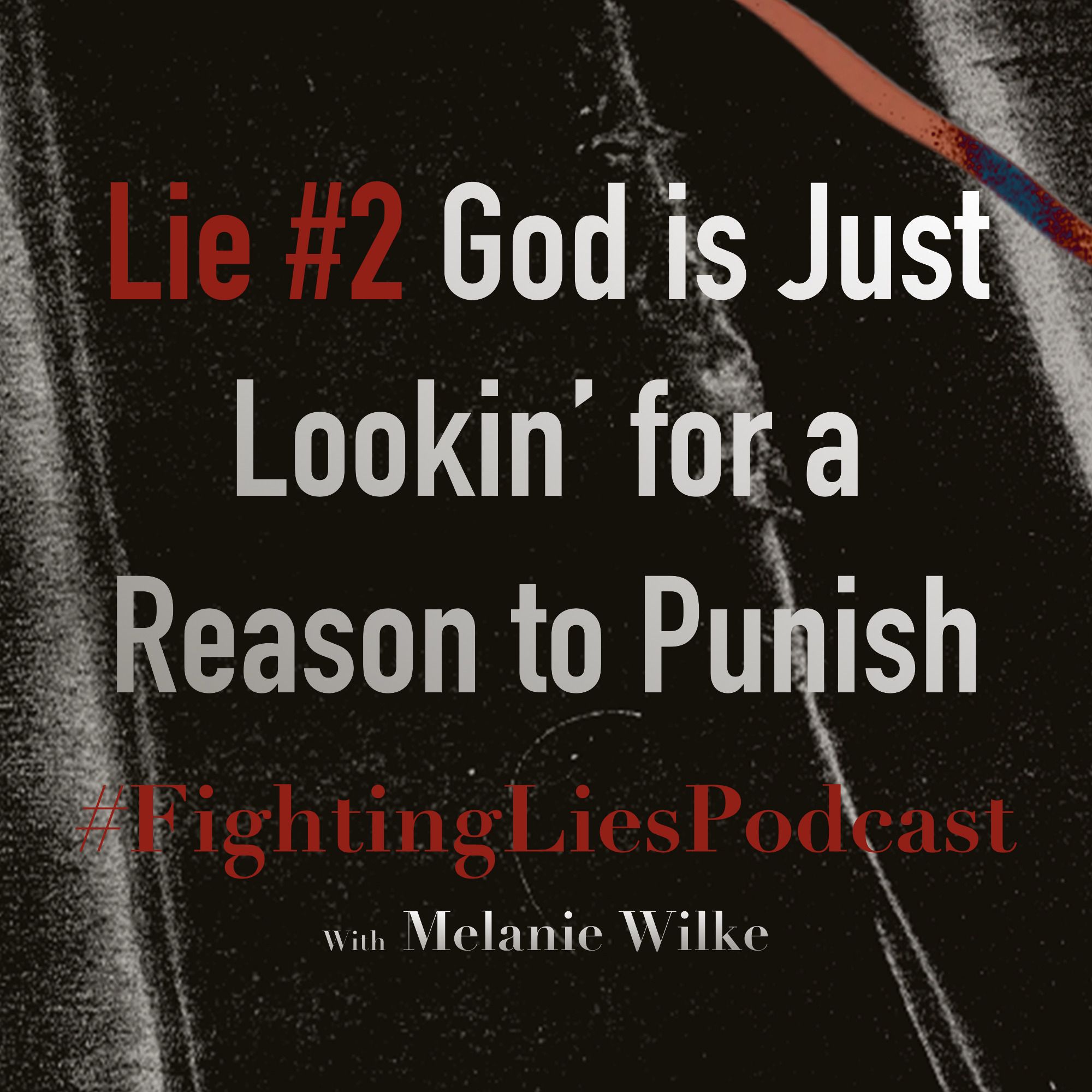 Fighting Lies Podcast: Lie #2 God is Just Lookin' For a Reason to Punish episode artwork