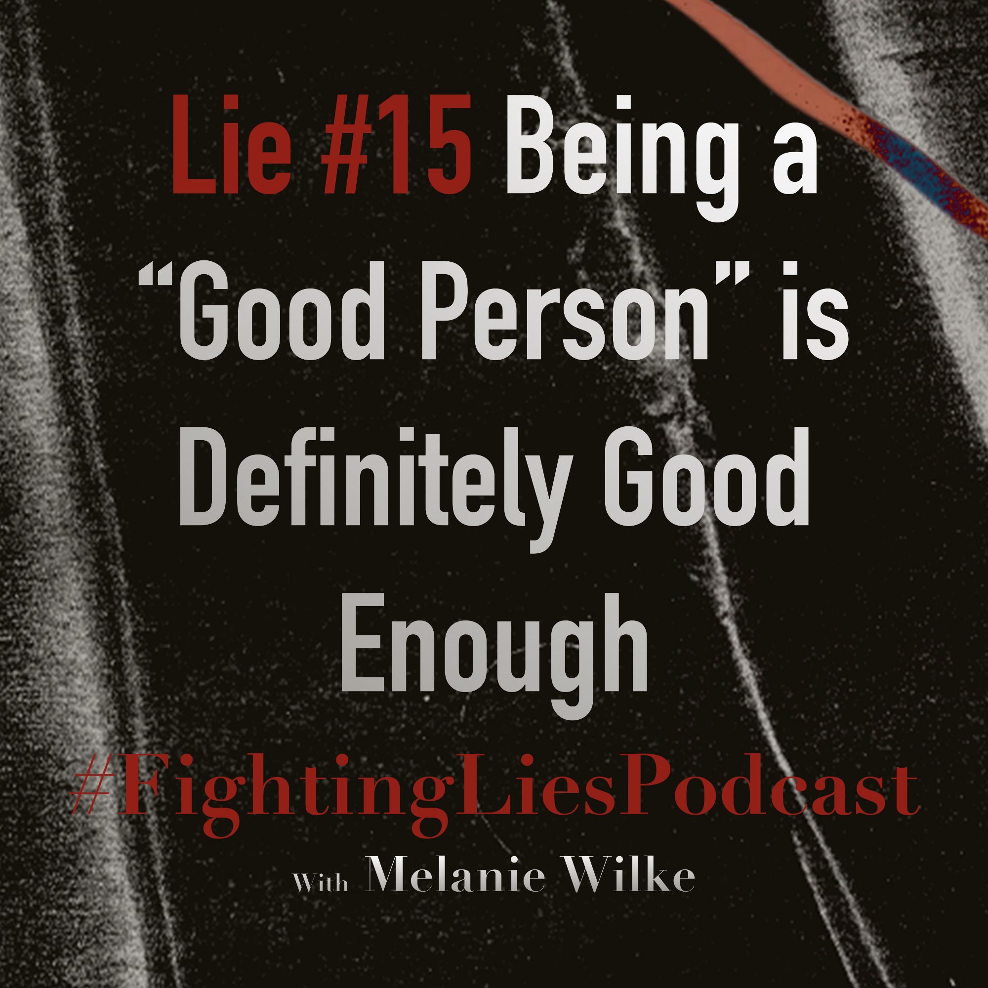 Fighting Lies Podcast: Lie #15 Being a "Good Person" is Definitely Good Enough episode artwork