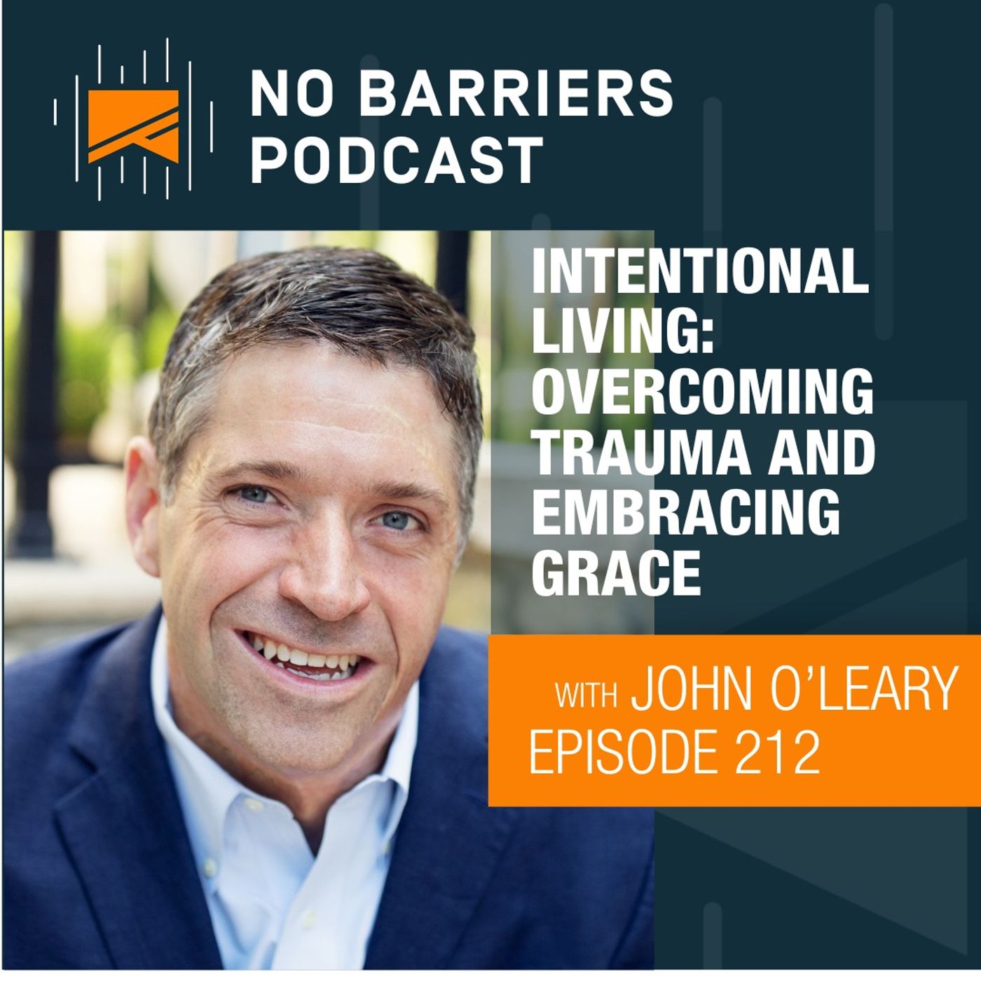 John Oleary Intentional Living Overcoming Trauma and Embracing Grace John Oleary Intentional Living Overcoming Trauma and Embracing Grace