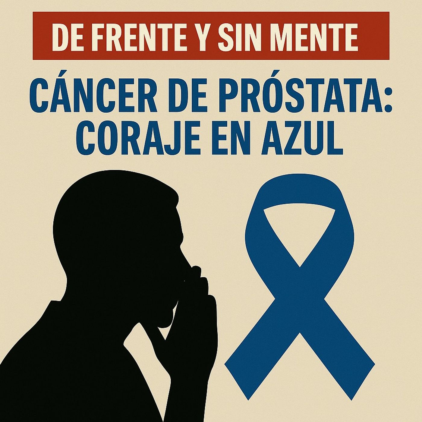 Cáncer de Próstata: Coraje en Azul Cáncer de Próstata: Coraje en Azul