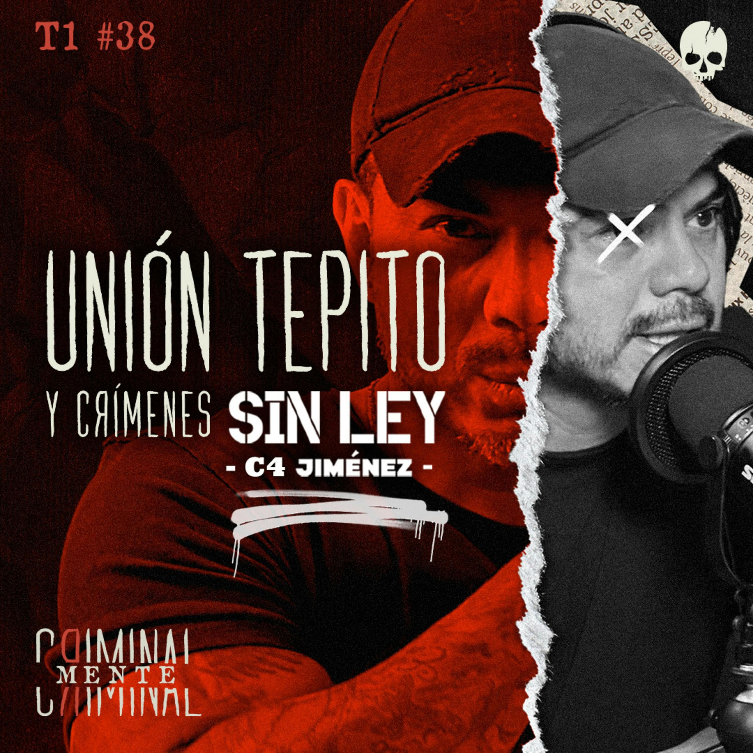 UNIÓN TEPITO Y CRÍMENES | Invitado: C4 JIMÉNEZ