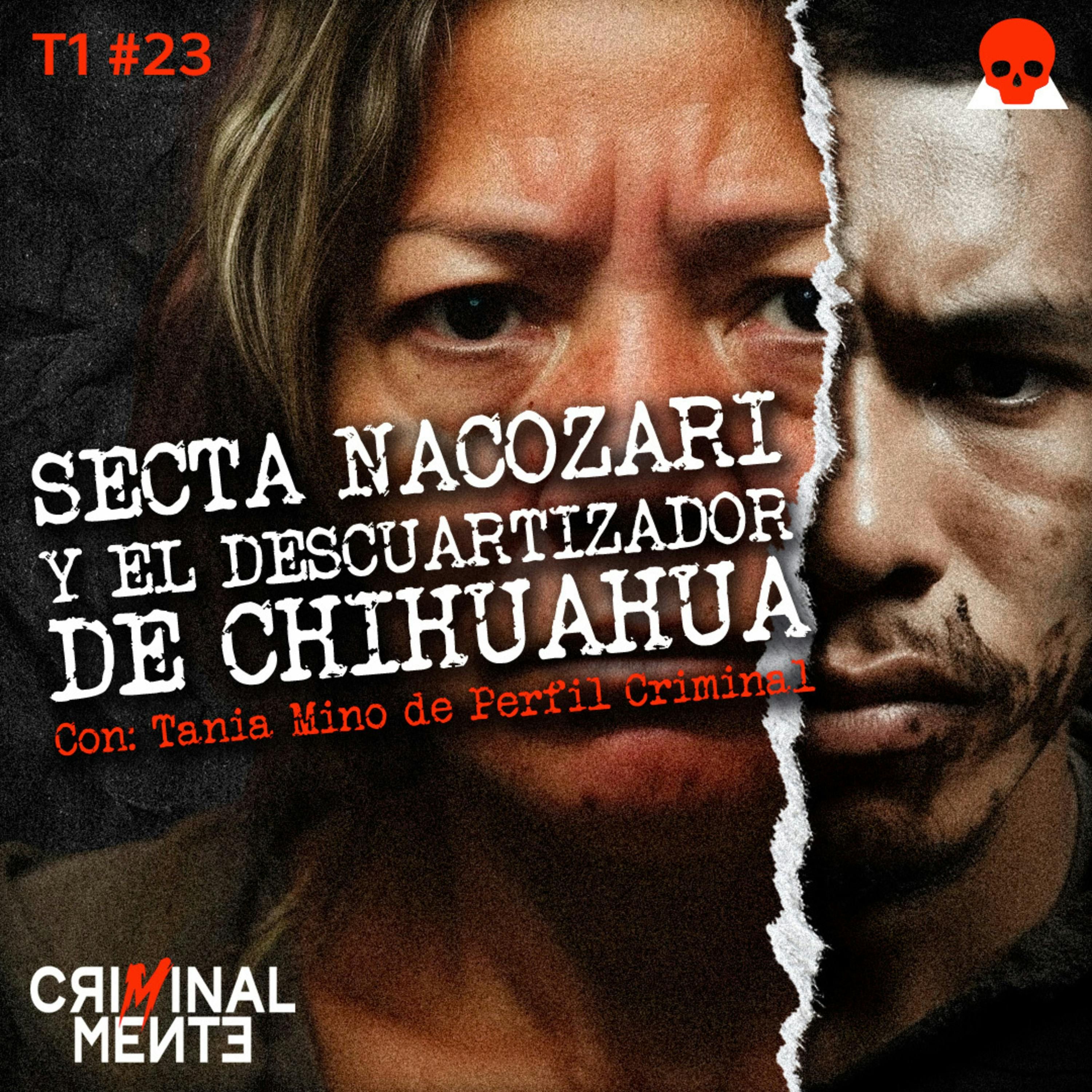SECTA NACOZARI Y EL DESCUARTIZADOR DE CHIHUAHUA | Invitada: Tania Mino - T1 E023