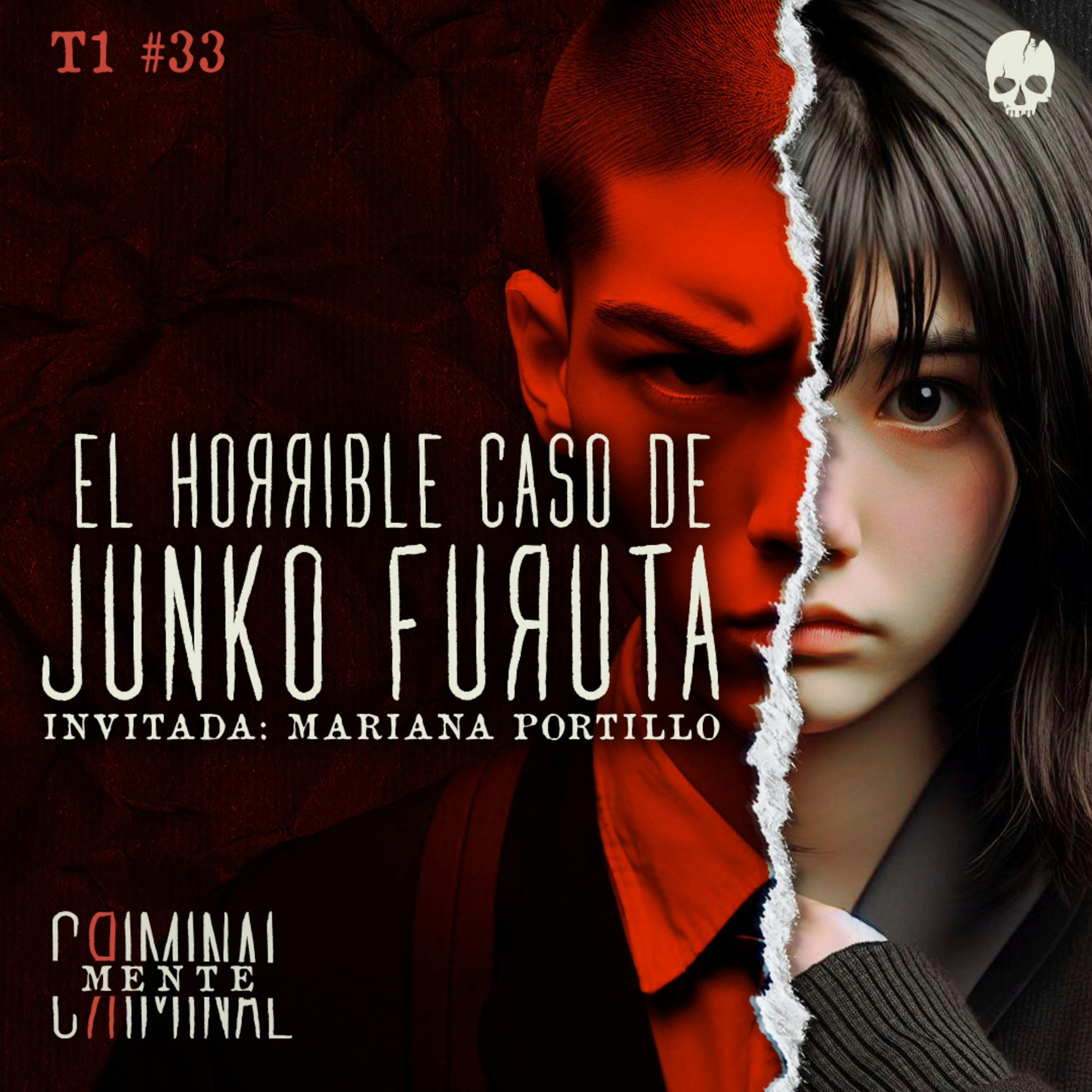 EL HORRIBLE CASO DE JUNKO FURUTA | Invitada: Mariana Portillo - T1 E33