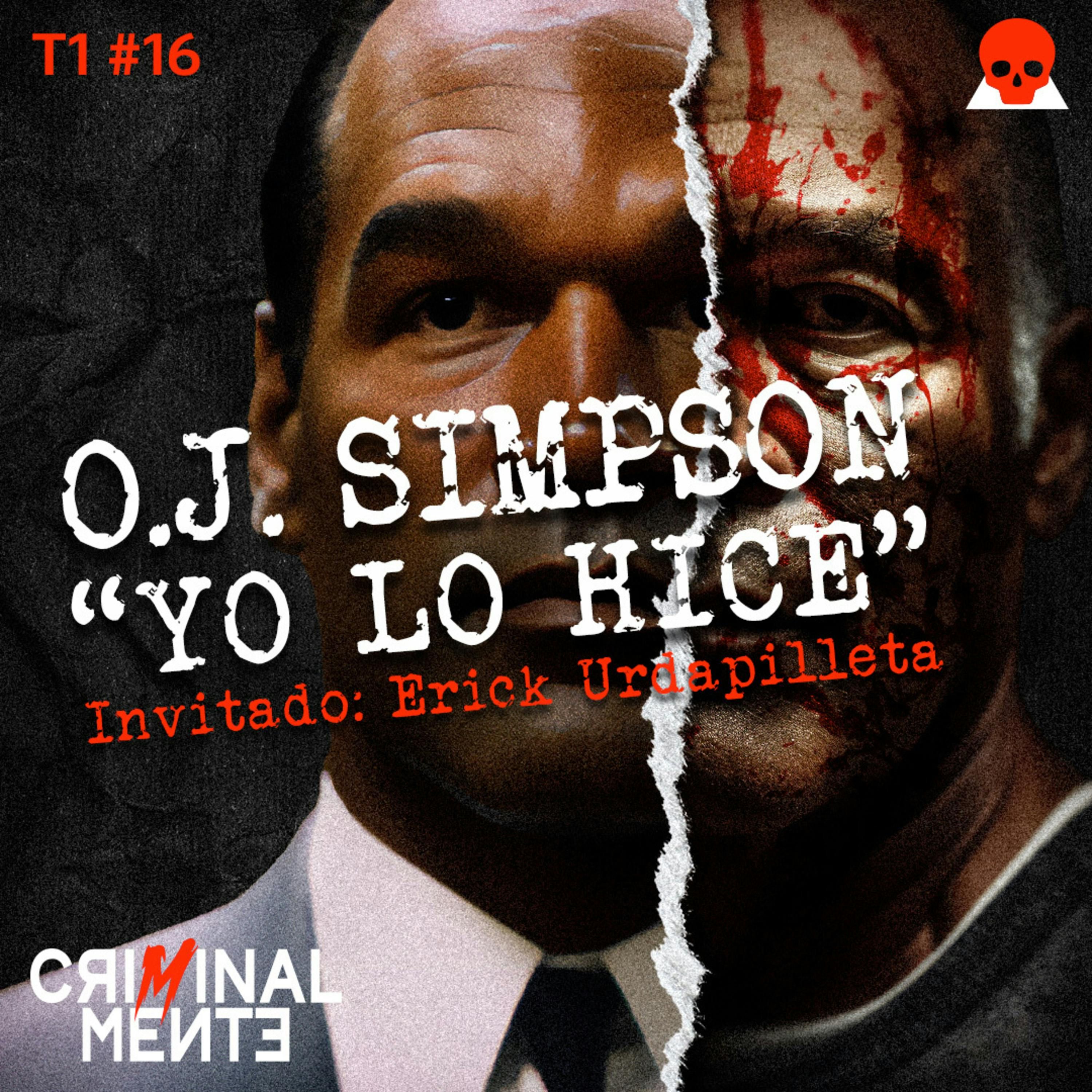 O.J. SIMPSON "Yo lo hice" | Invitado: Erick Urdapilleta - T1 E016