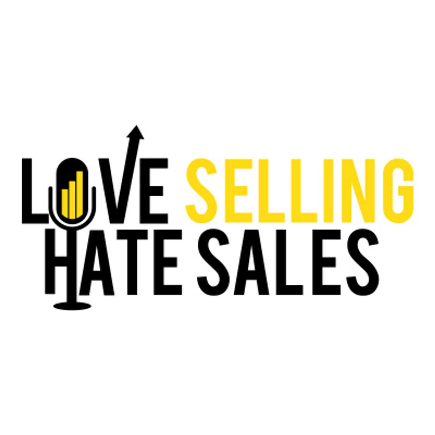 Love Selling Hate Sales Podcast