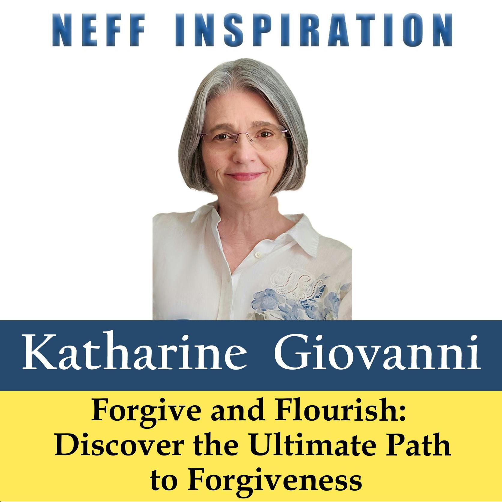533 Katharine Giovanni: Forgive and Flourish – Discover the Ultimate Path to Forgiveness