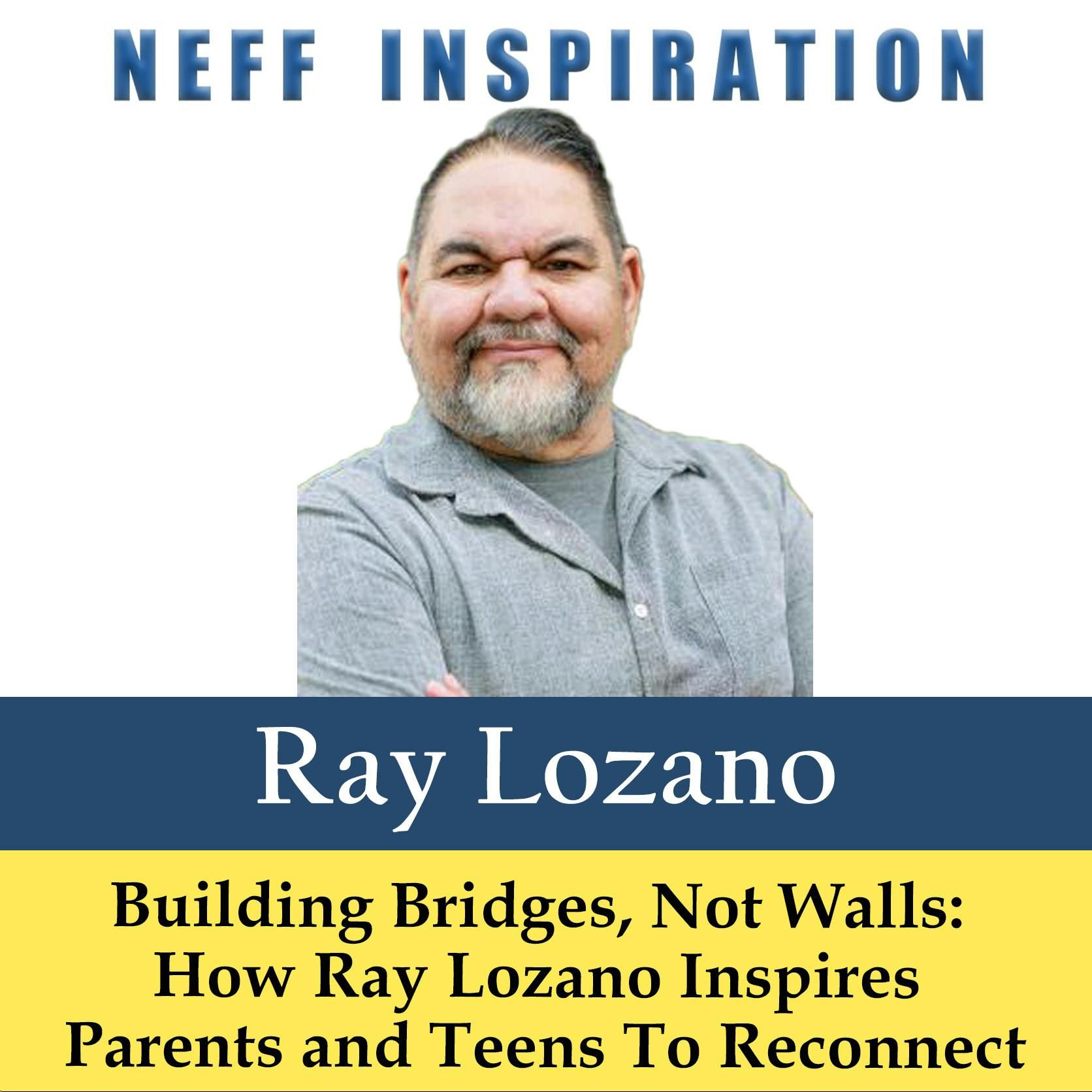 537 Ray Lozano: Living life fully as a motivational speaker, inspiring dreams and resilience