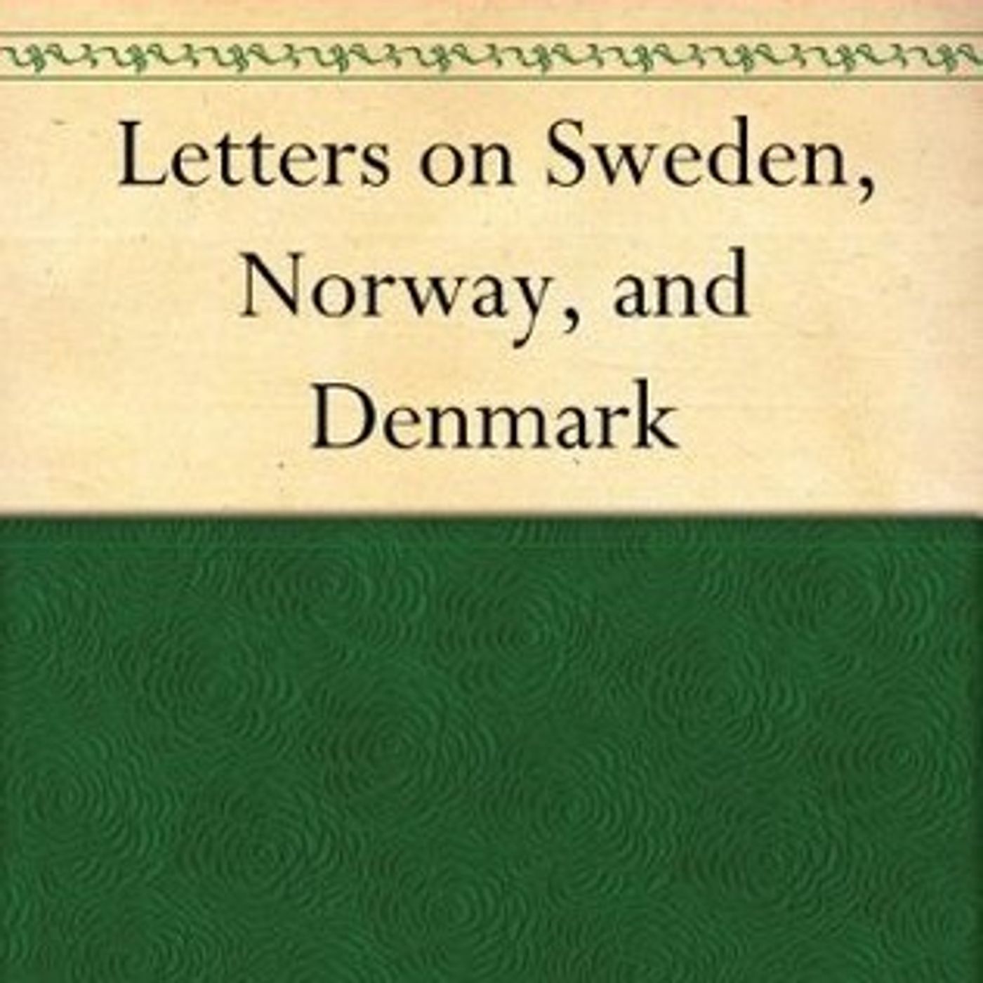 Letters Written During a Short Residence in Sweden, Norway and Denmark by Mary Wollstonecraft - Book Review by SoundsPress.com