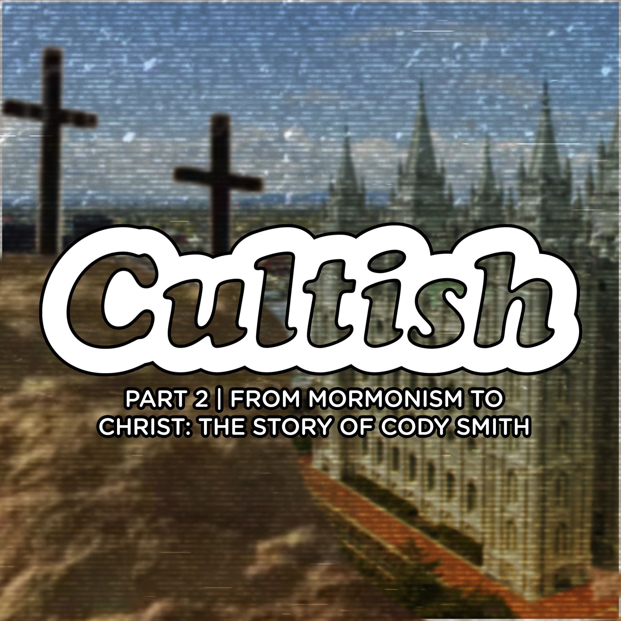 Part 2: From Mormonism to Christ the Story of Cody Smith