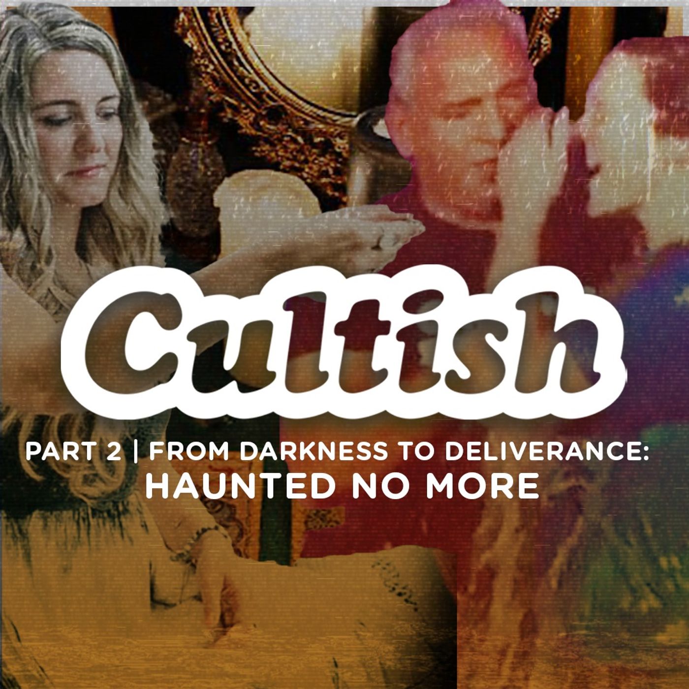 Part 2 | From Darkness to Deliverance: Haunted No More
