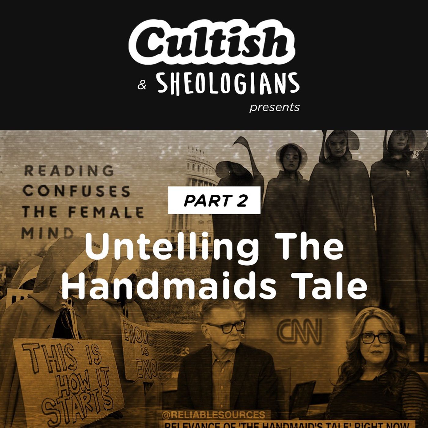 Cultish and Sheologians Crossover: ( Part 2) Untelling The Handmaid's Tale