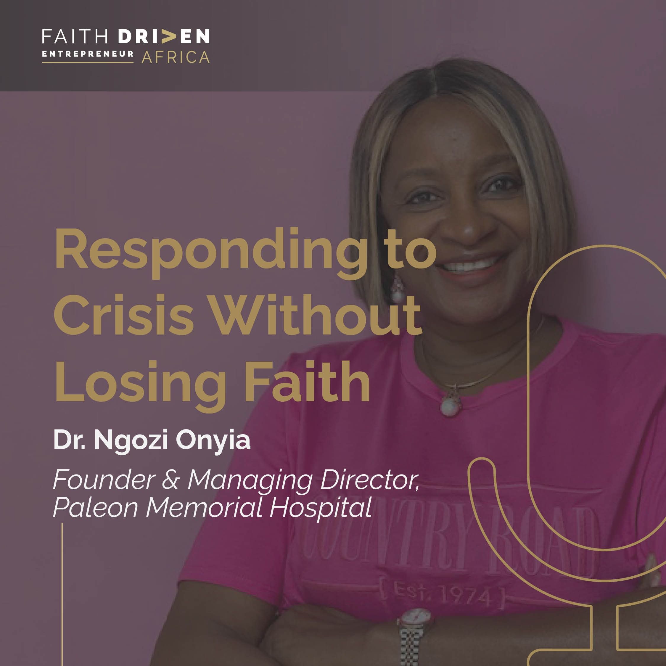 Episode 33 - Responding to Crisis Without Losing Faith with Dr. Ngozi Onyia