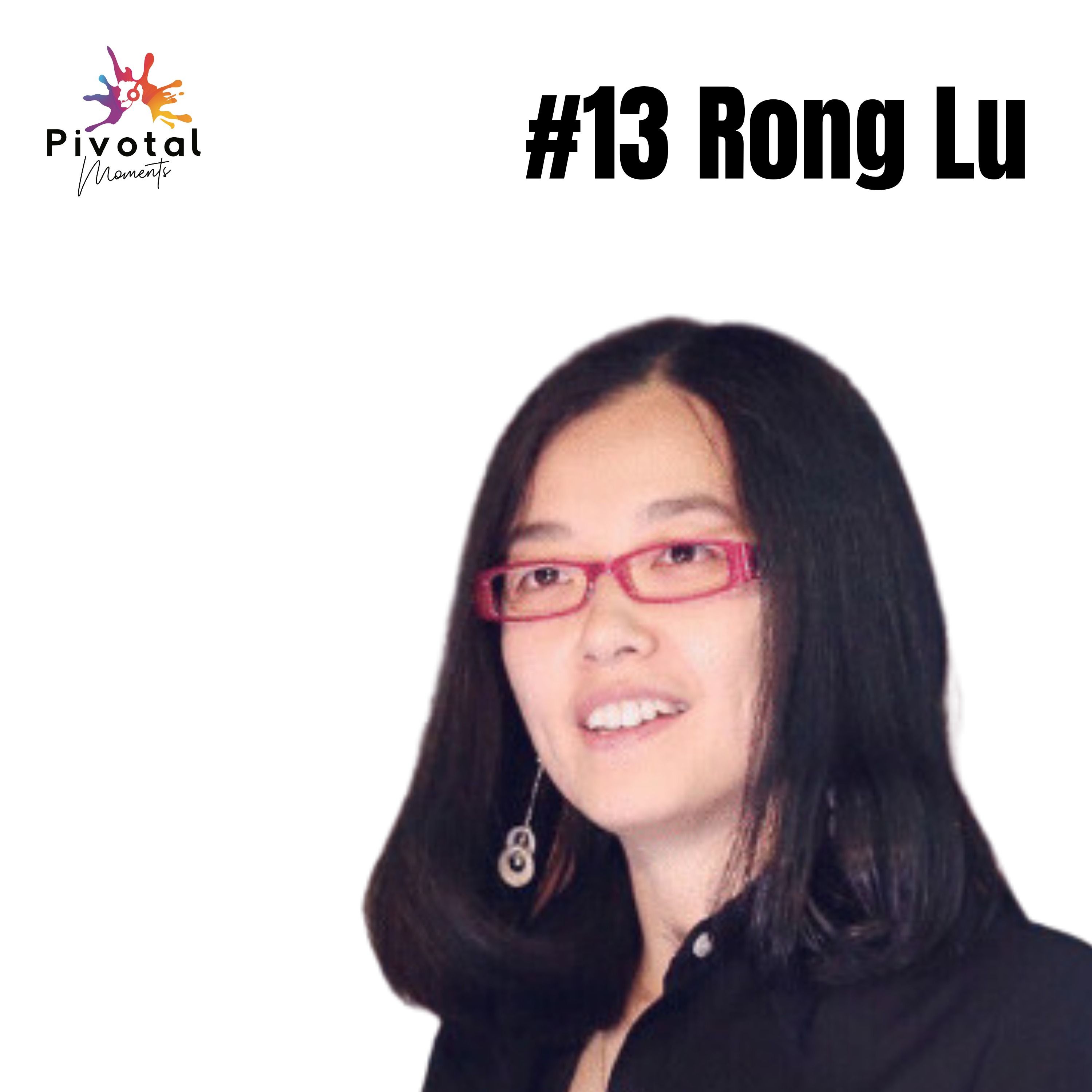 Ep. 13 Rong Lu: from Engineer to PM to Manager, her 16+ year journey at ...