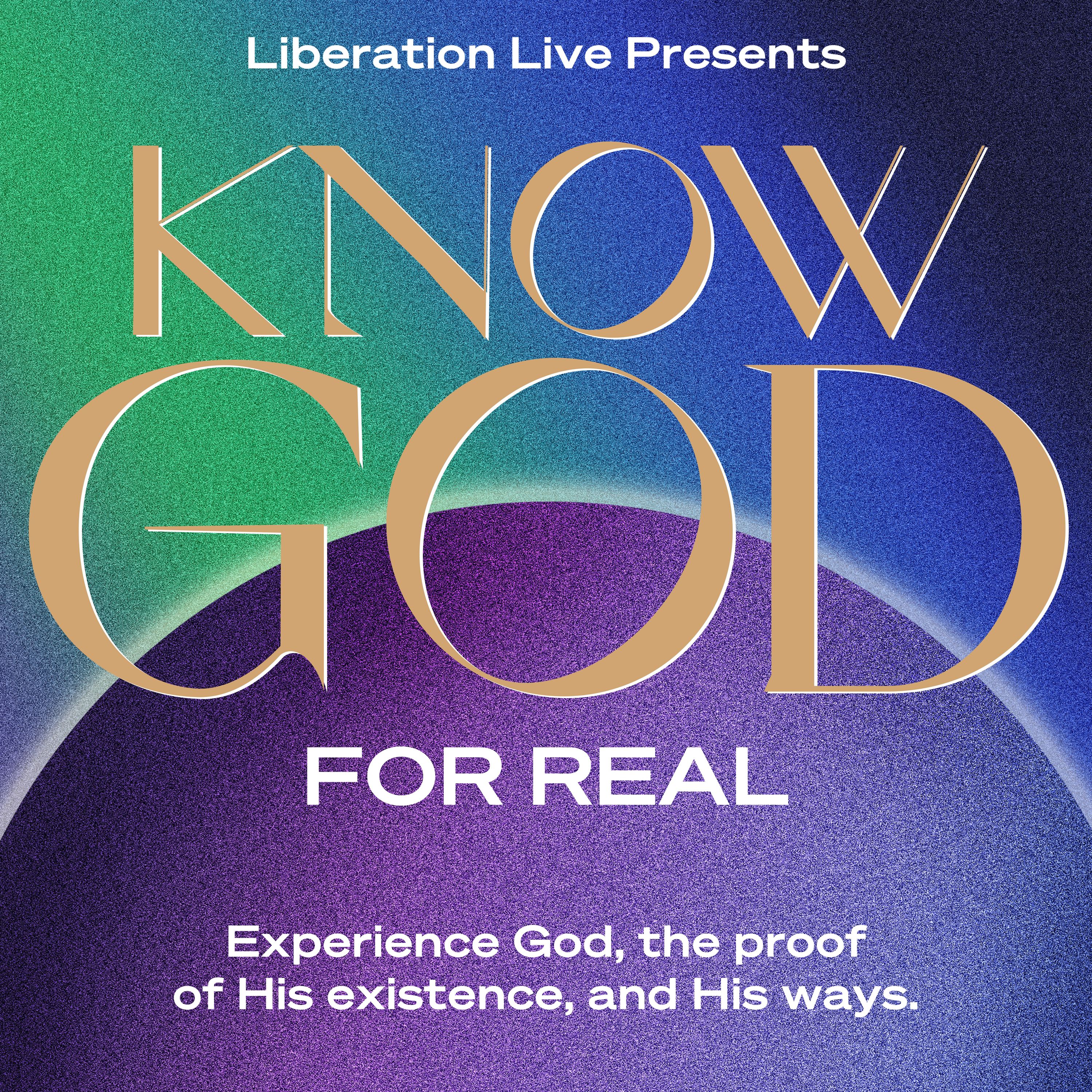 Liberation Live Presents: Know God For Real