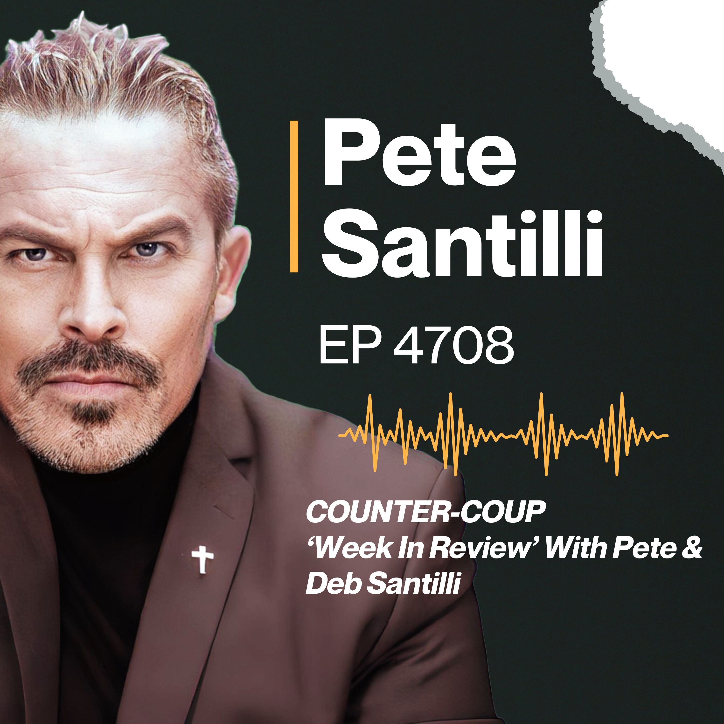 COUNTER-COUP ‘Week In Review’ With Pete & Deb Santilli [EP 4708]