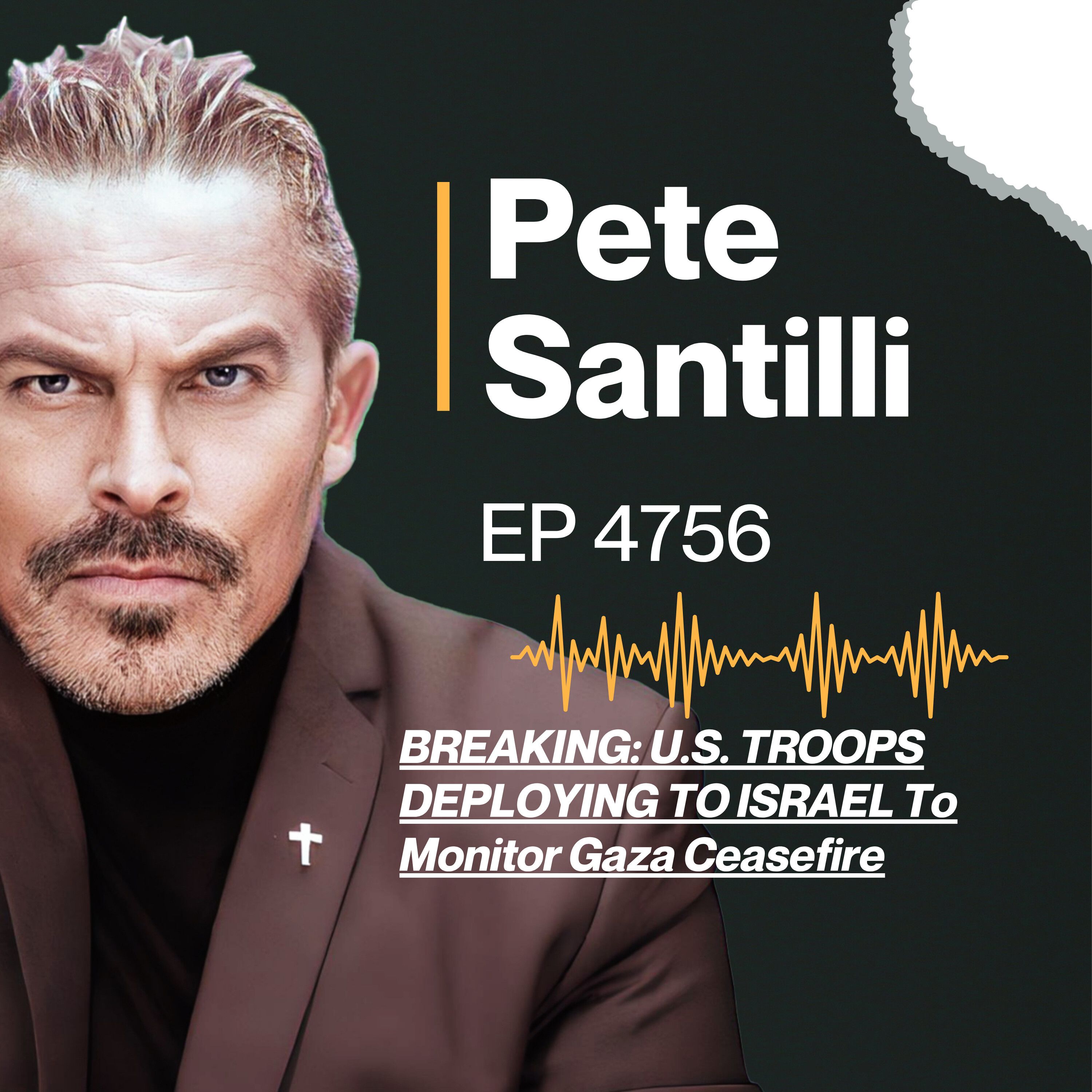 BREAKING: U.S. TROOPS DEPLOYING TO ISRAEL To Monitor Gaza Ceasefire [EP 4756]