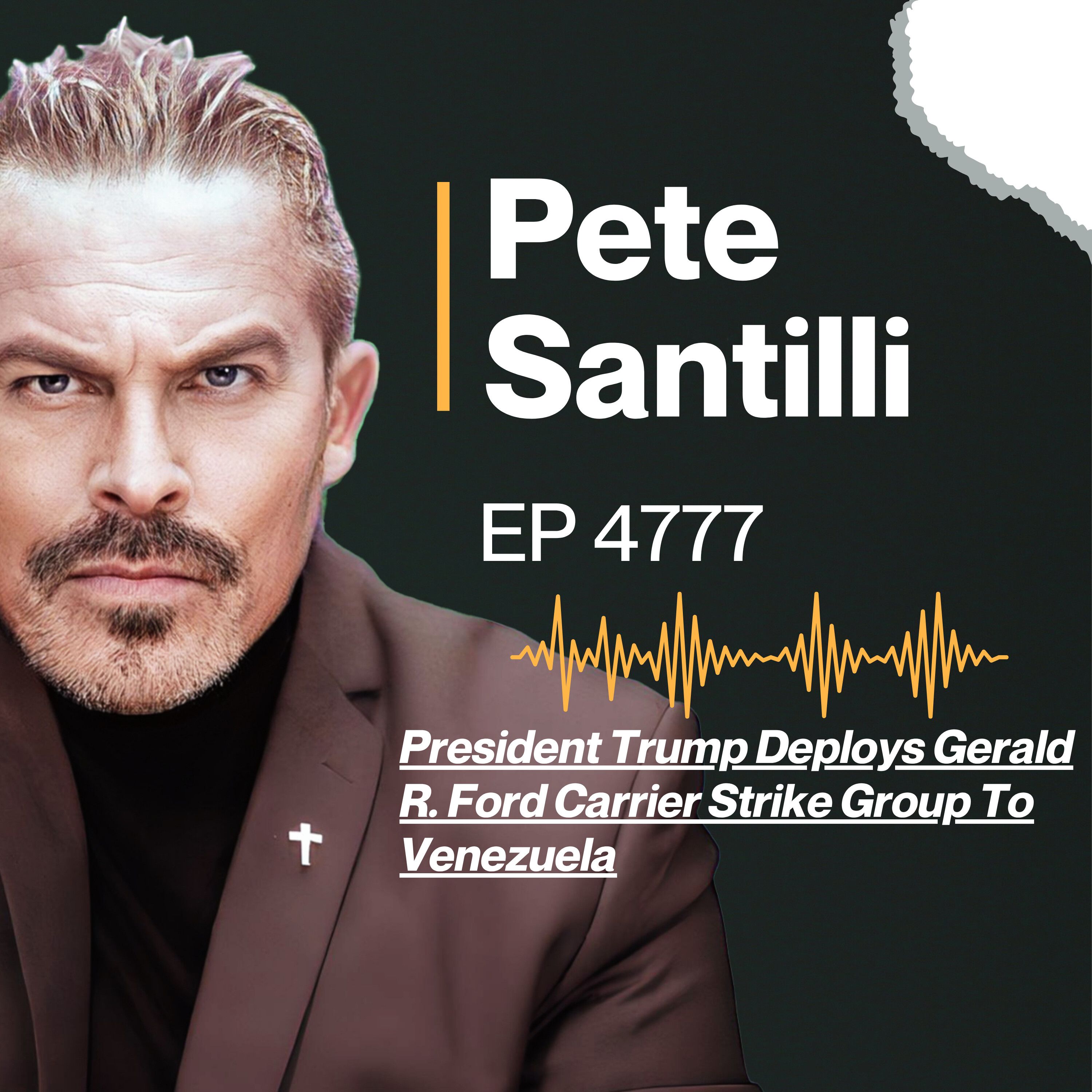 President Trump Deploys Gerald R. Ford Carrier Strike Group To Venezuela [EP 4777]