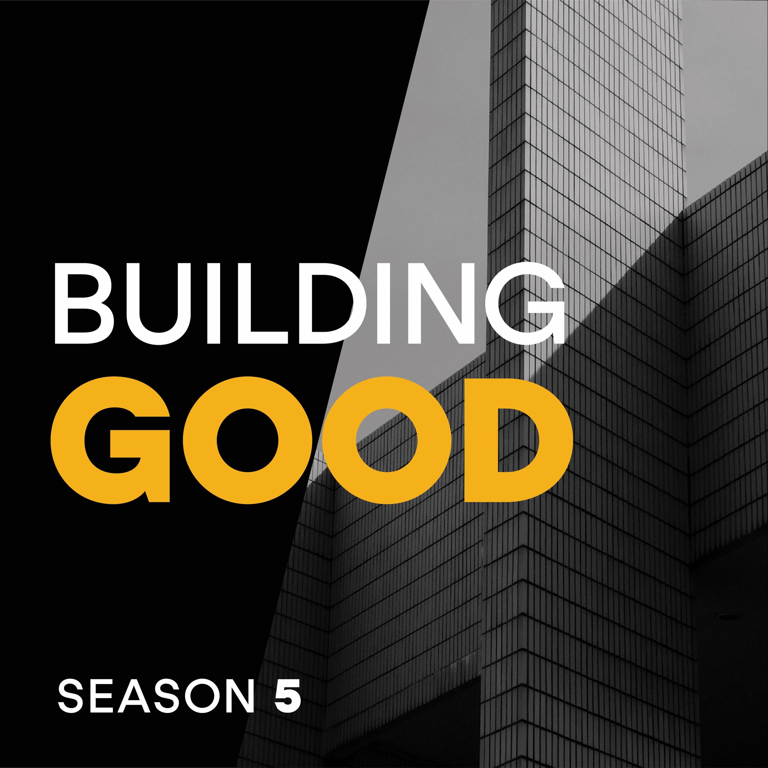 Building Good is about making the built world better.