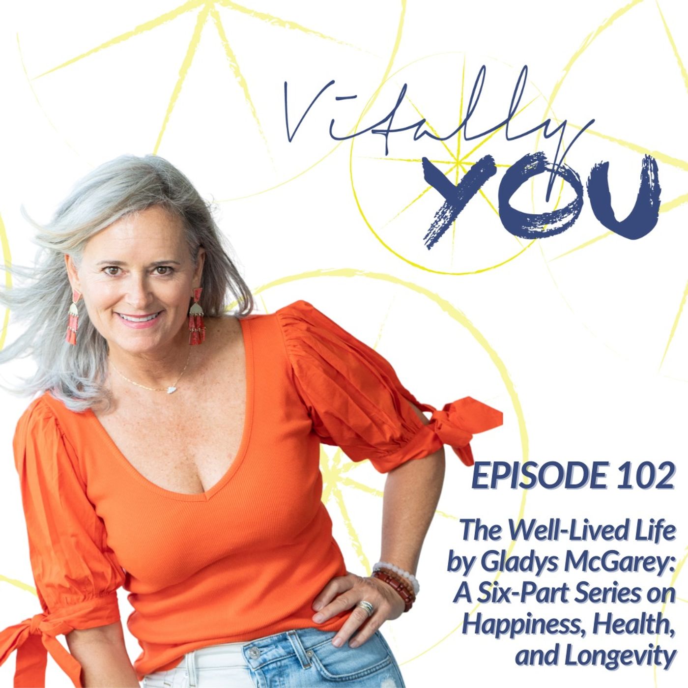 The Well-Lived Life by Gladys McGarey: A Six-Part Series on Happiness, Health, and Longevity