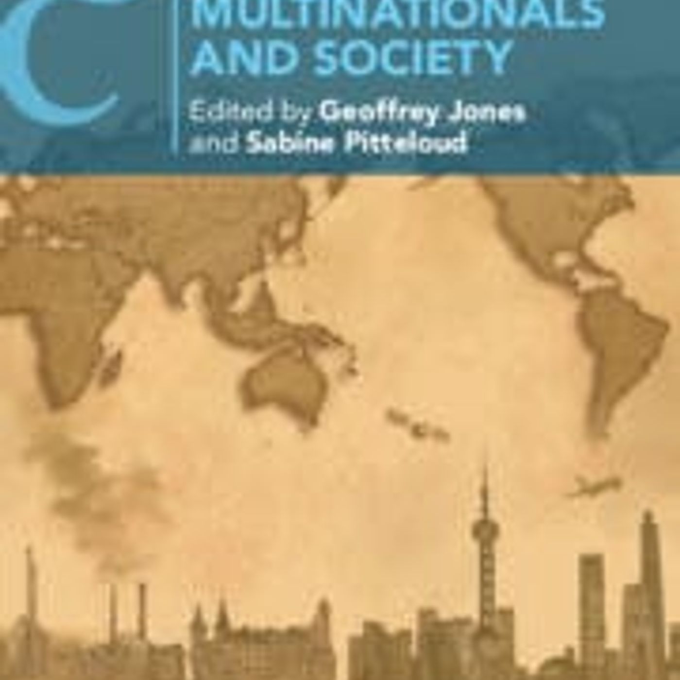 Geoffrey Jones and Sabine Pitteloud eds., "The Cambridge Companion to the History of Multinationals and Society" (Cambridge UP, 2026)