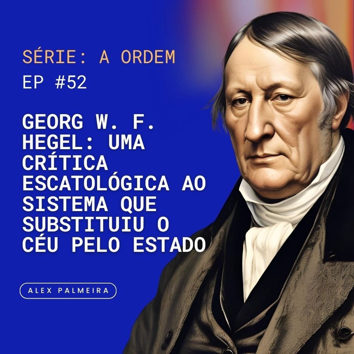 Ep 52 - Georg W. F. Hegel: Uma Crítica Escatológica ao Sistema que Substituiu o Céu pelo Estado Ep 52 - Georg W. F. Hegel: Uma Crítica Escatológica ao Sistema que Substituiu o Céu pelo Estado