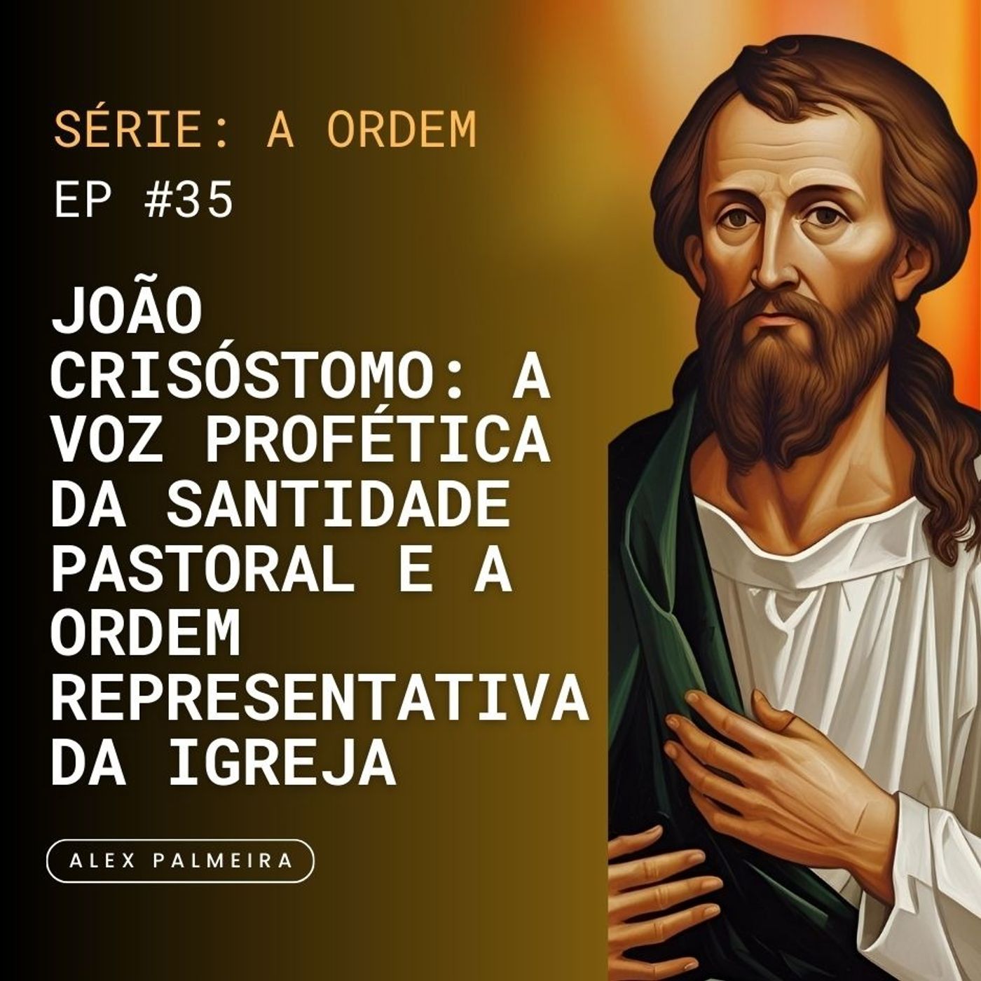 Ep 35 - Joao Crisóstomo: A Voz Profética da Santidade Pastoral e a Ordem Representativa da Igreja