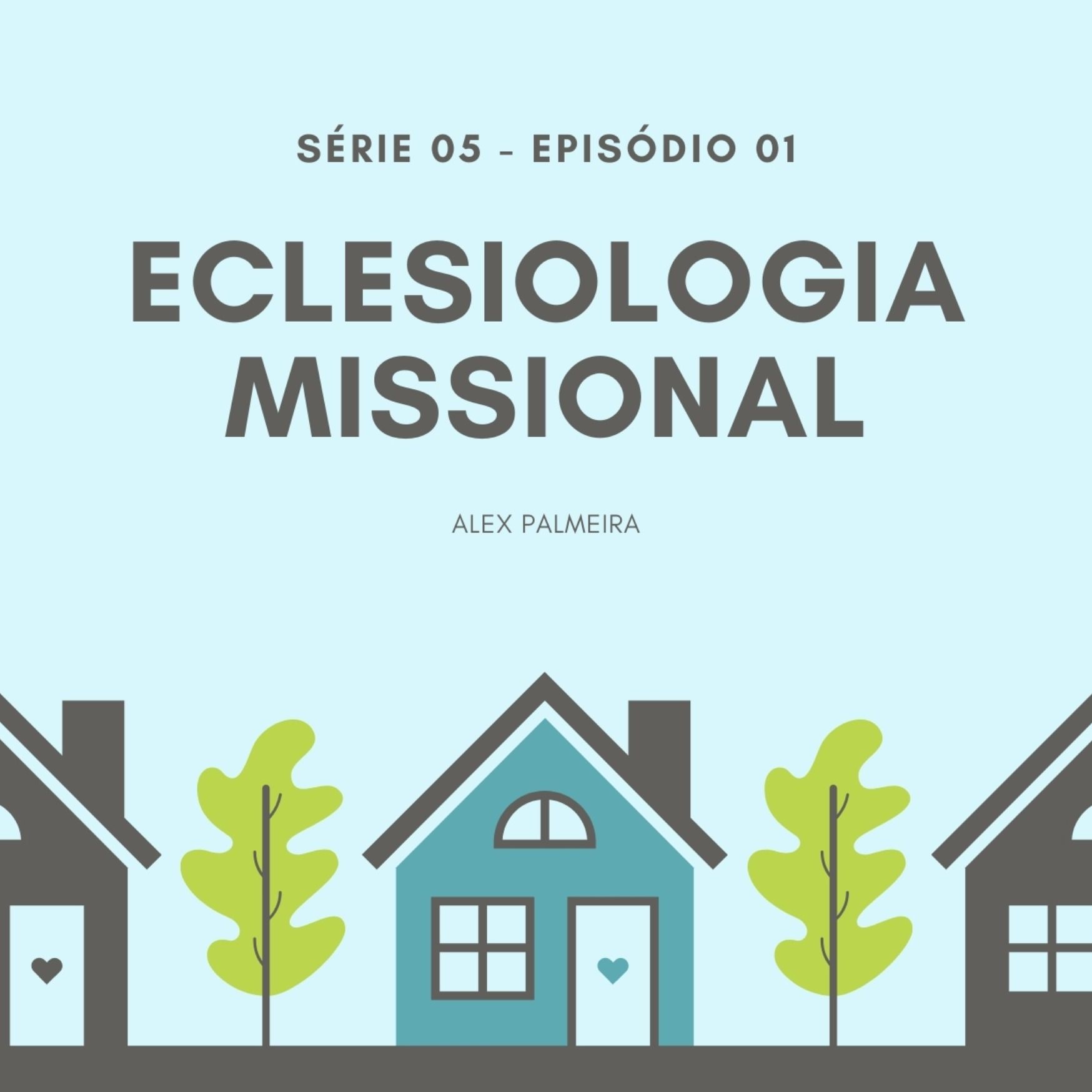 S05 - Ep #01 - Eclesiologia Missional