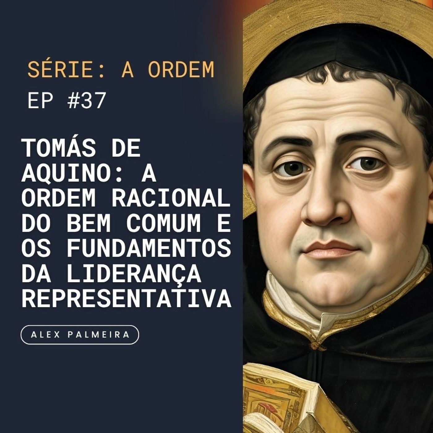Ep 37 - Tomás de Aquino: A Ordem Racional do Bem Comum e os Fundamentos da Liderança Representativa
