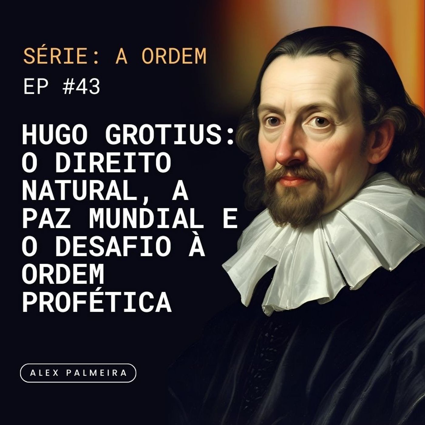 Ep 43 - Hugo Grotius: O Direito Natural, a Paz Mundial e o Desafio à Ordem Profética