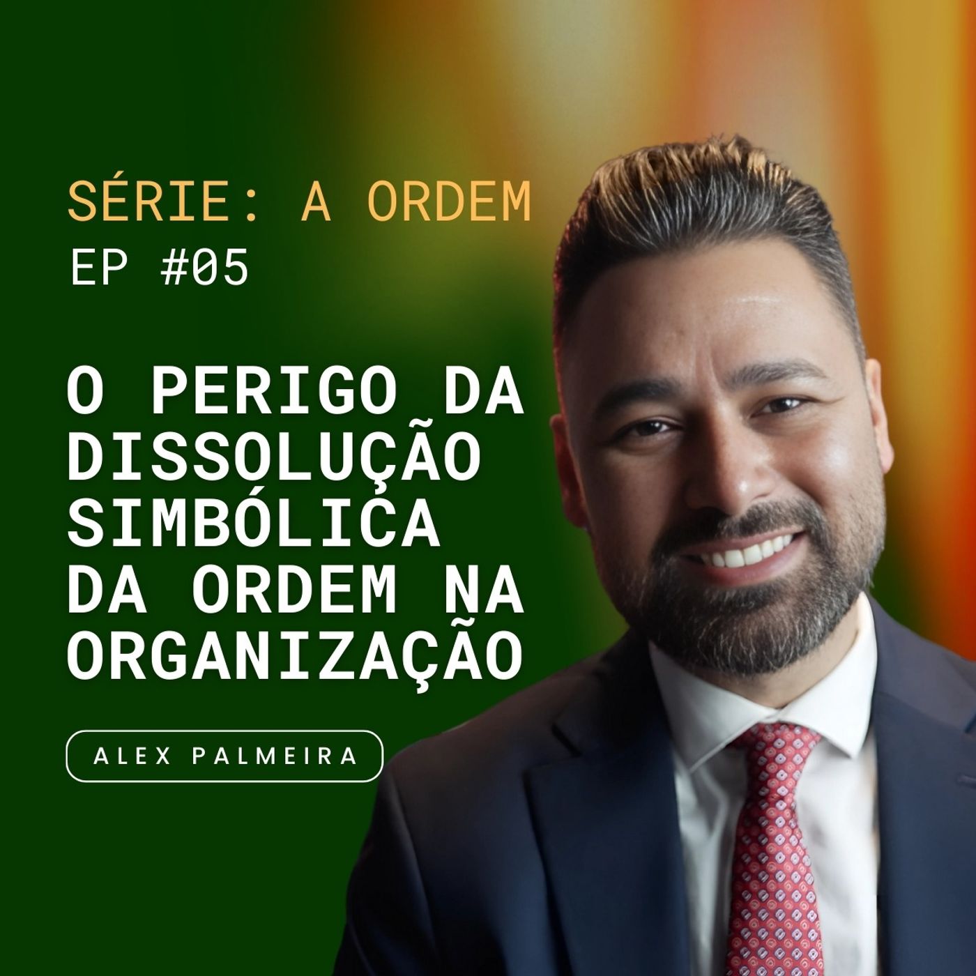 Ep 05 -  O Perigo da Dissolução Simbólica da Ordem na Organização