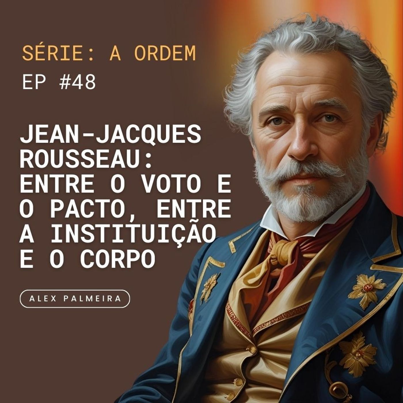 Ep 48 - Jean-Jacques Rosseau: Entre o Voto e o Pacto, Entre a Instituição e o Corpo Ep 48 - Jean-Jacques Rosseau: Entre o Voto e o Pacto, Entre a Instituição e o Corpo