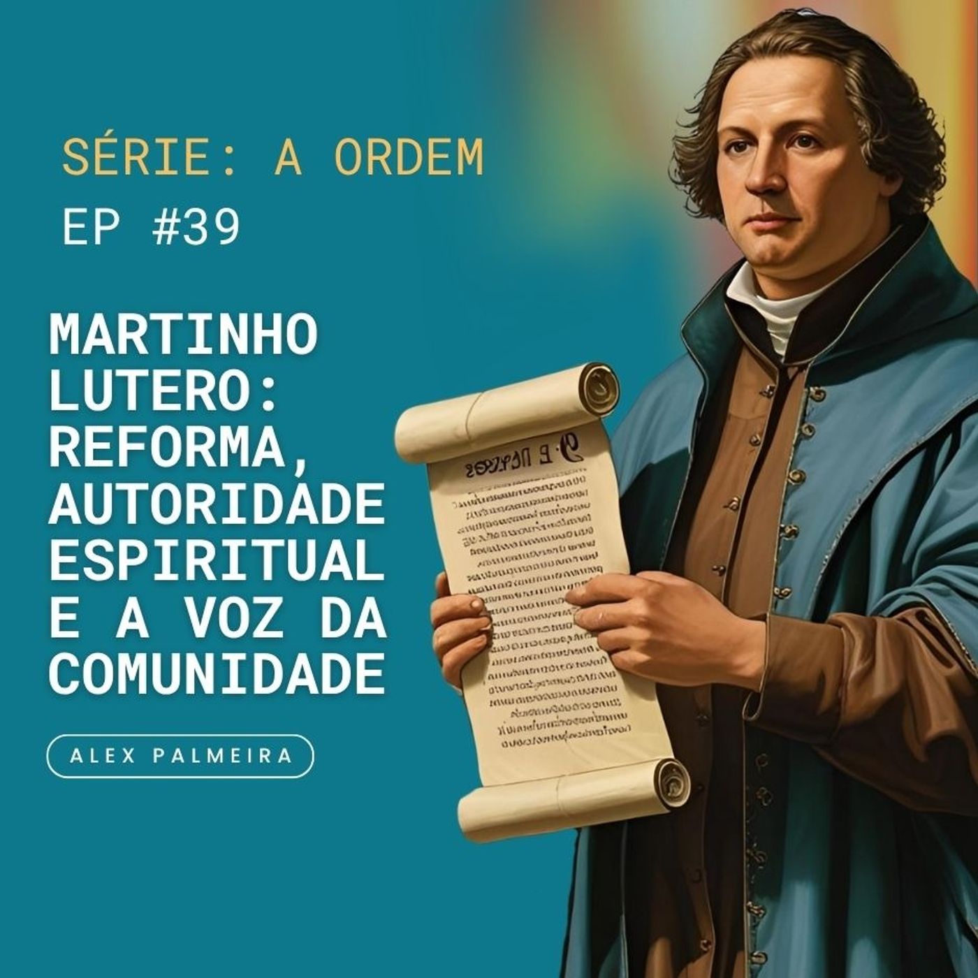 Ep 39 - Martinho Lutero: Reforma, Autoridade Espiritual e a Voz da Comunidade