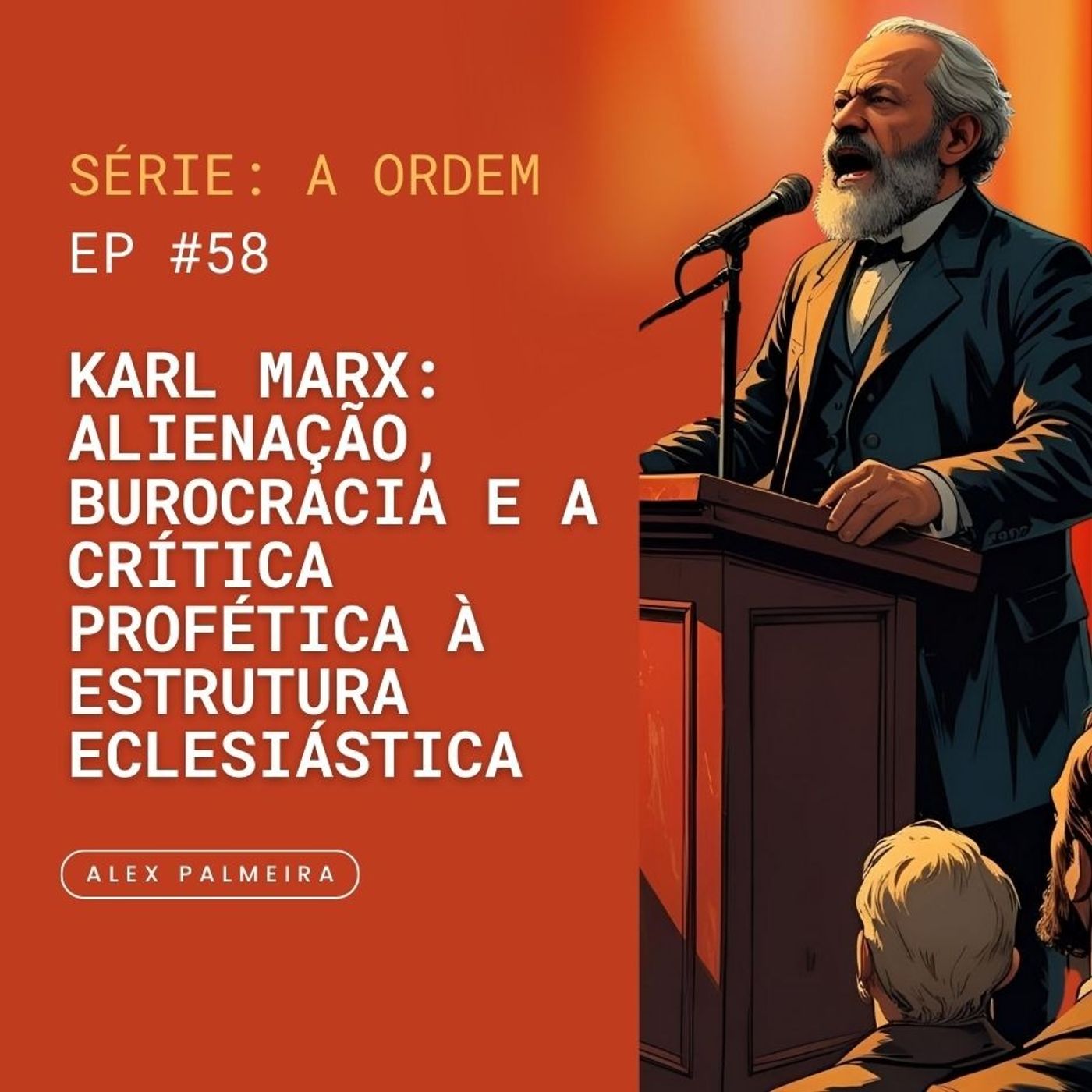 Ep 58 - Karl Marx: Alienação, Burocracia e a Crítica Profética à Estrutura Eclesiástica Ep 58 - Karl Marx: Alienação, Burocracia e a Crítica Profética à Estrutura Eclesiástica