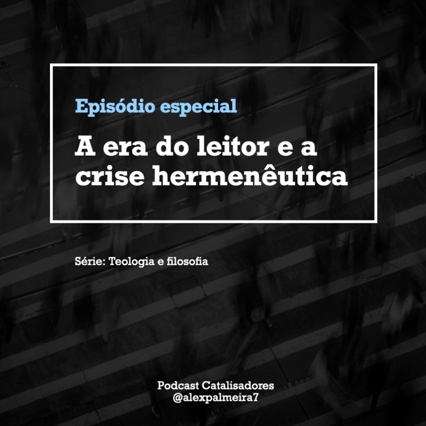 Ep. Especial - A era do leitor e a crise hermenêutica