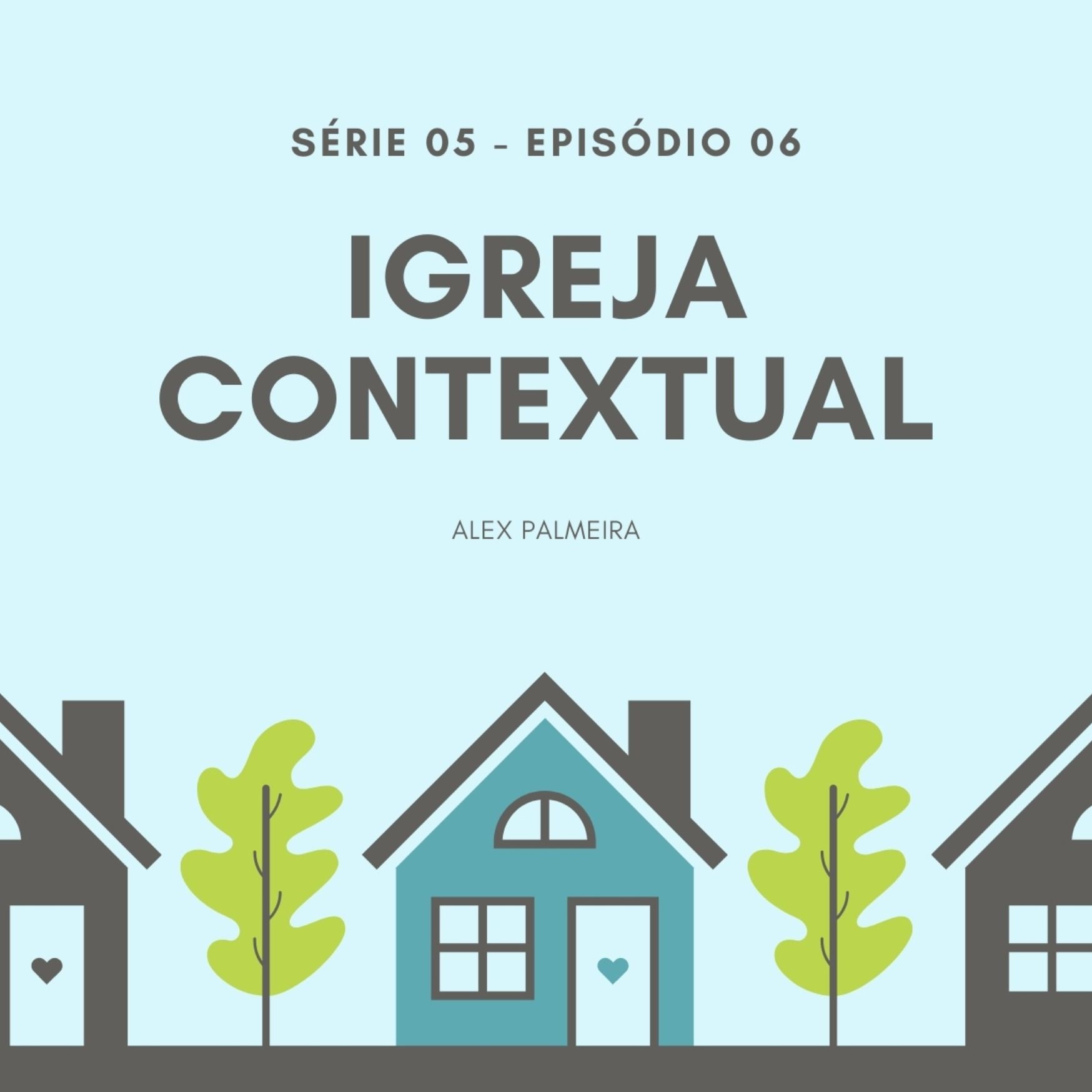 S05 - Ep #06 - Igreja contextual