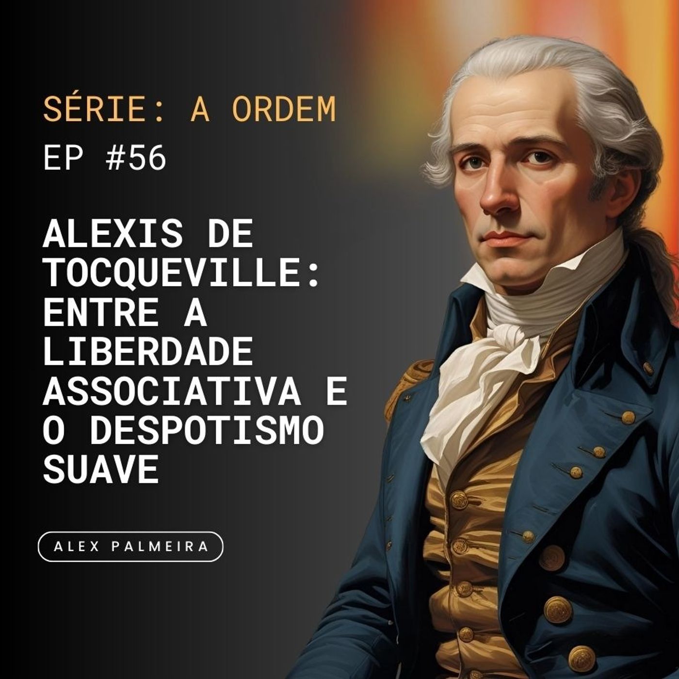 Ep 56 - Alexis de Tocqueville: Entre a Liberdade Associativa e o Despotismo Suave Ep 56 - Alexis de Tocqueville: Entre a Liberdade Associativa e o Despotismo Suave