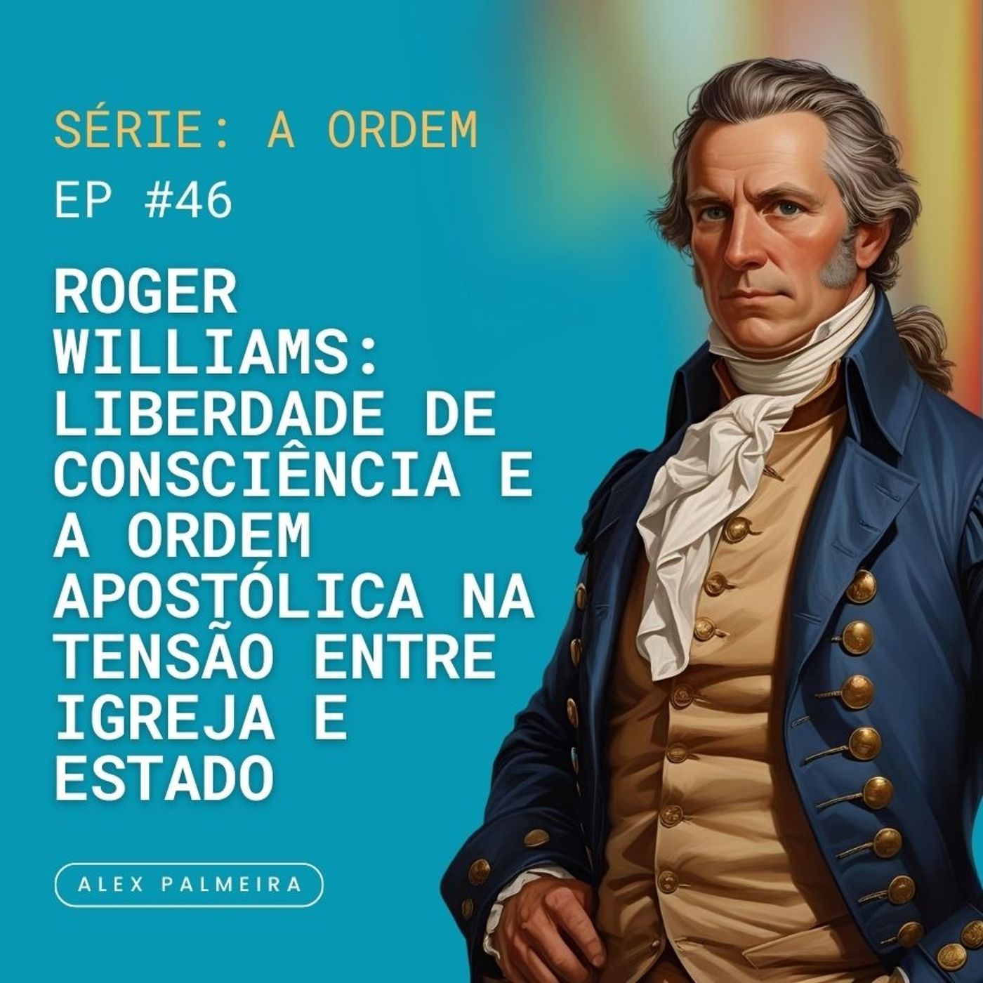 Ep 46 -Roger Williams: Liberdade de Consciência e a Ordem Apostólica na Tensão entre Igreja e Estado Ep 46 -Roger Williams: Liberdade de Consciência e a Ordem Apostólica na Tensão entre Igreja e Estado