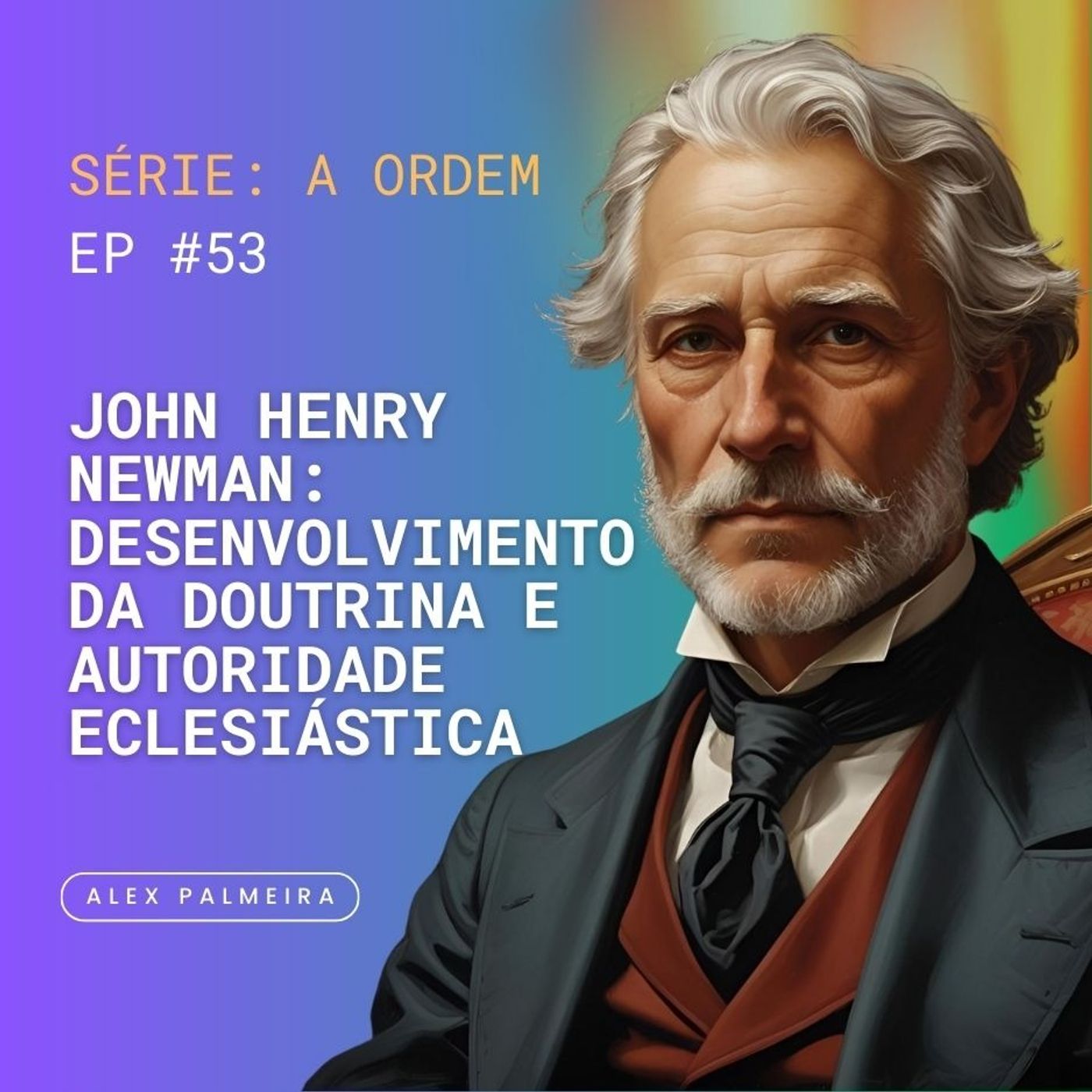 Ep 53 - John Henry Newman: Desenvolvimento da Doutrina e Autoridade Eclesiástica Ep 53 - John Henry Newman: Desenvolvimento da Doutrina e Autoridade Eclesiástica