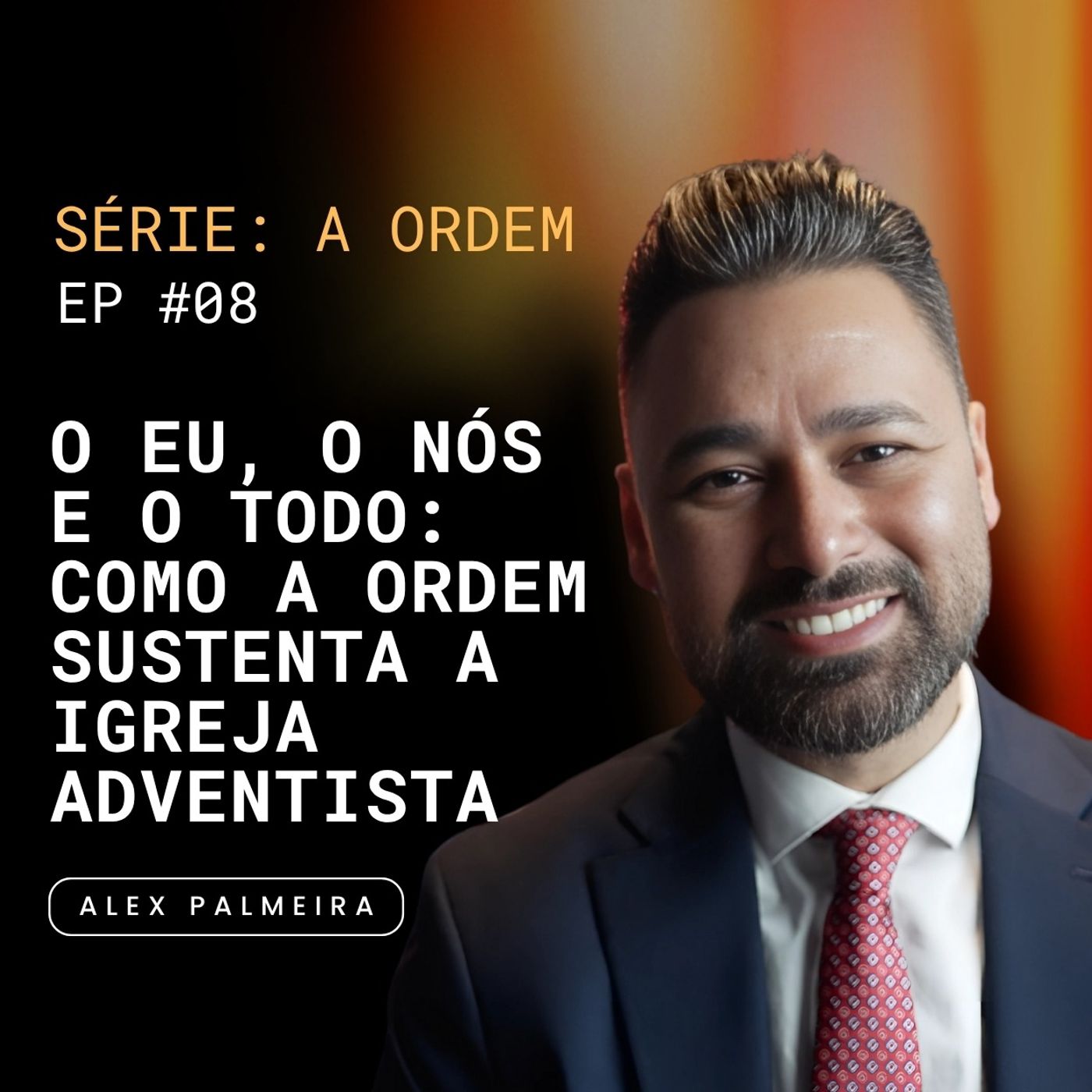 Ep 08 - O Eu, o Nós e o Todo – Como a Ordem Sustenta a Igreja Adventista