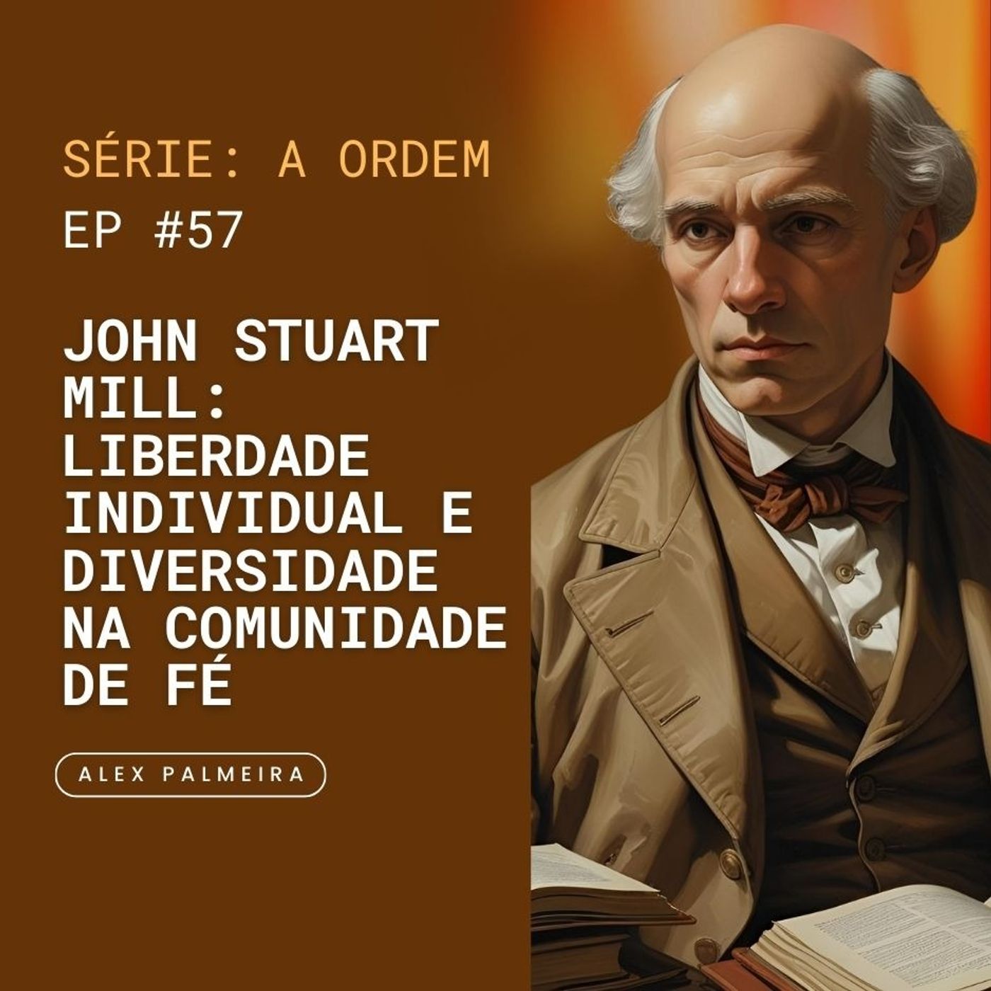 Ep 57 - John Stuart Mill: Liberdade Individual e Diversidade na Comunidade de Fé Ep 57 - John Stuart Mill: Liberdade Individual e Diversidade na Comunidade de Fé