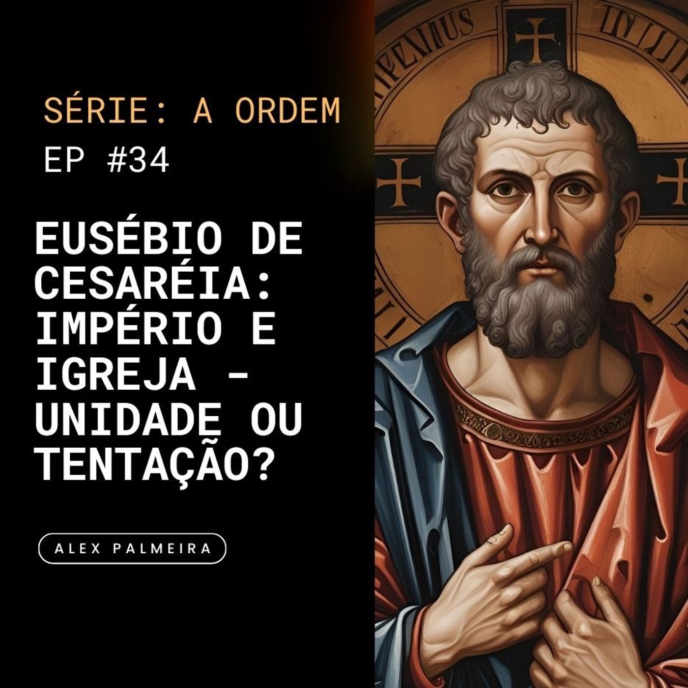Ep 34 - Eusébio de Cesaréia: Império e Igreja - Unidade ou Tentação?