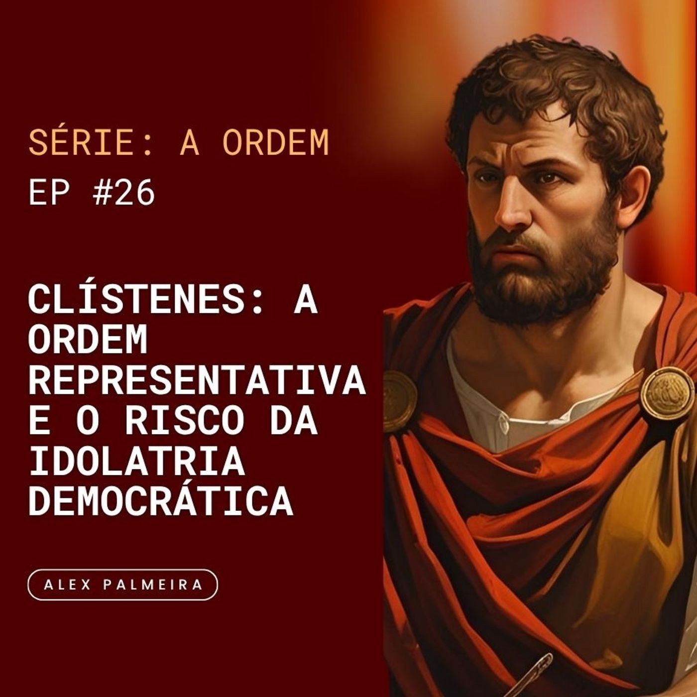 Ep 26 - Clístenes: A Ordem Representativa e o Risco da Idolatria Democrática