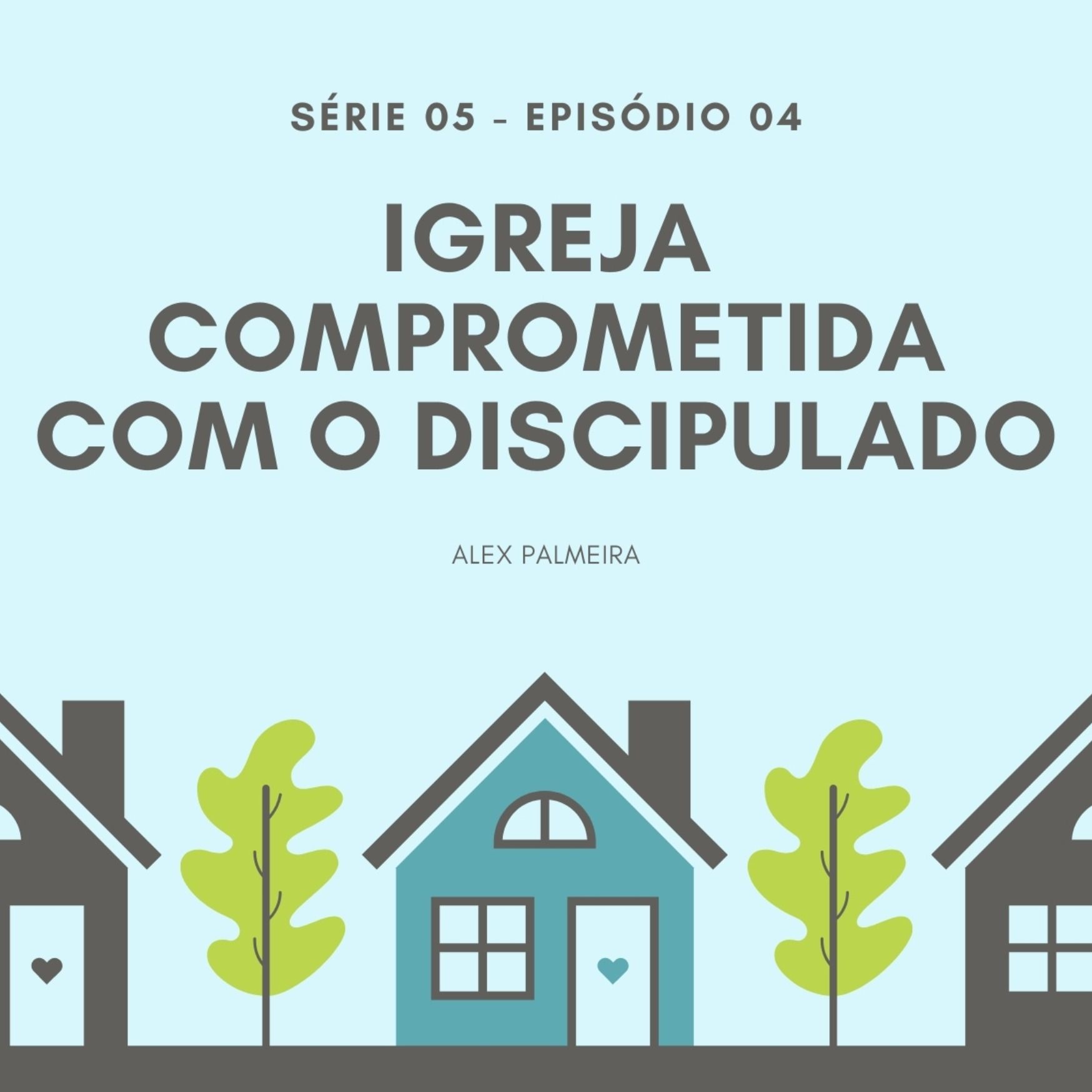 S05 - Ep #04 - Igreja comprometida com o discipulado