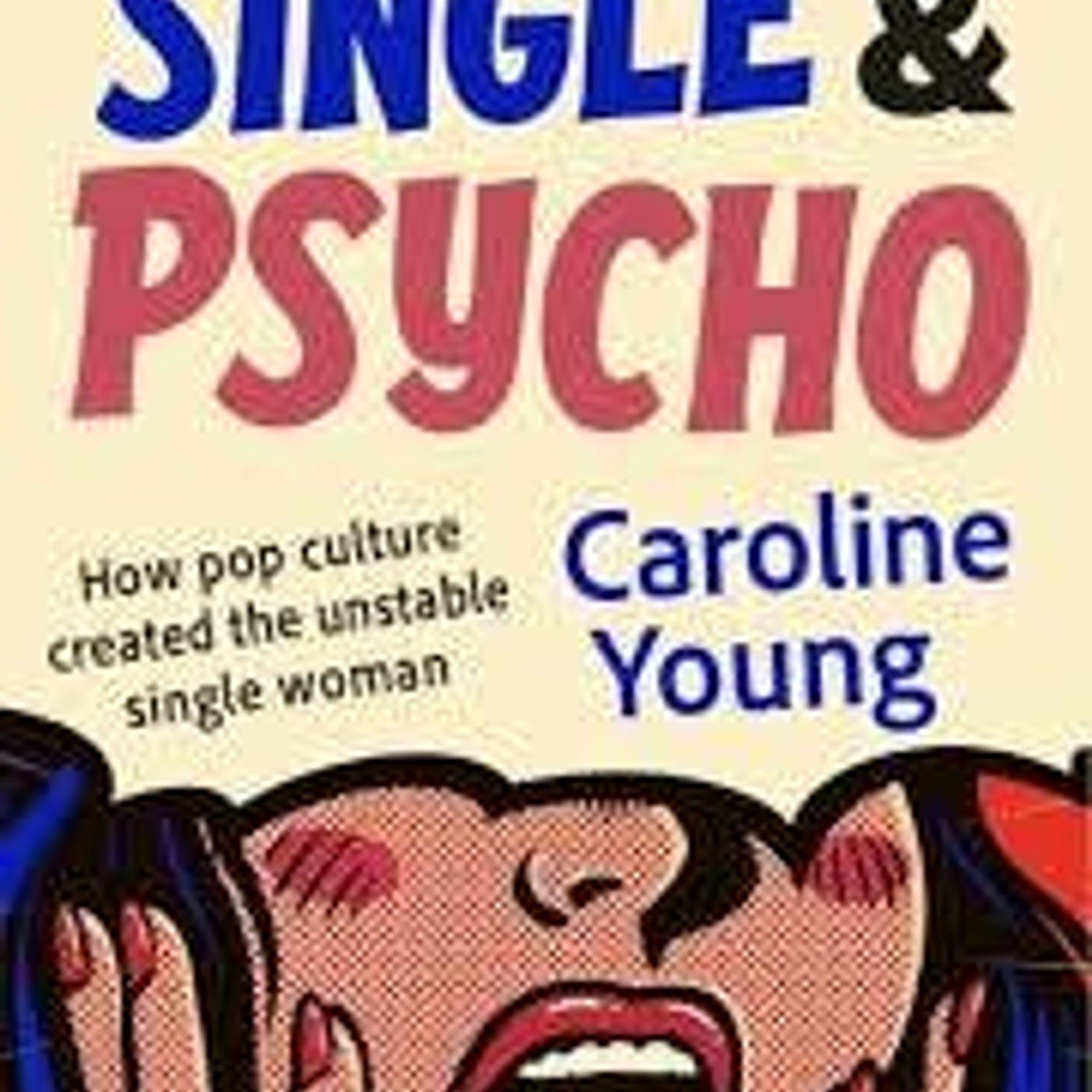 Single and Psycho: with Caroline Young