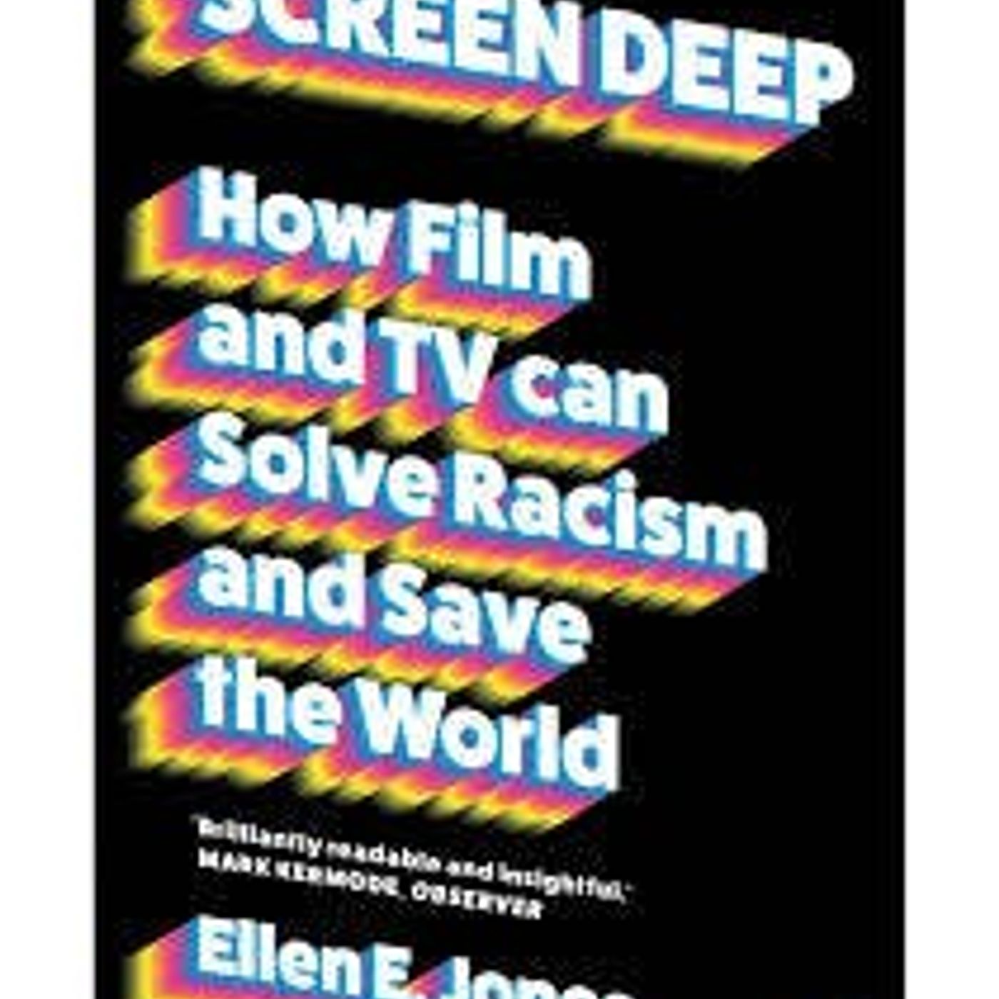 Ellen E Jones on Screen Deep: How Film and TV Can Solve Racism and Save the World