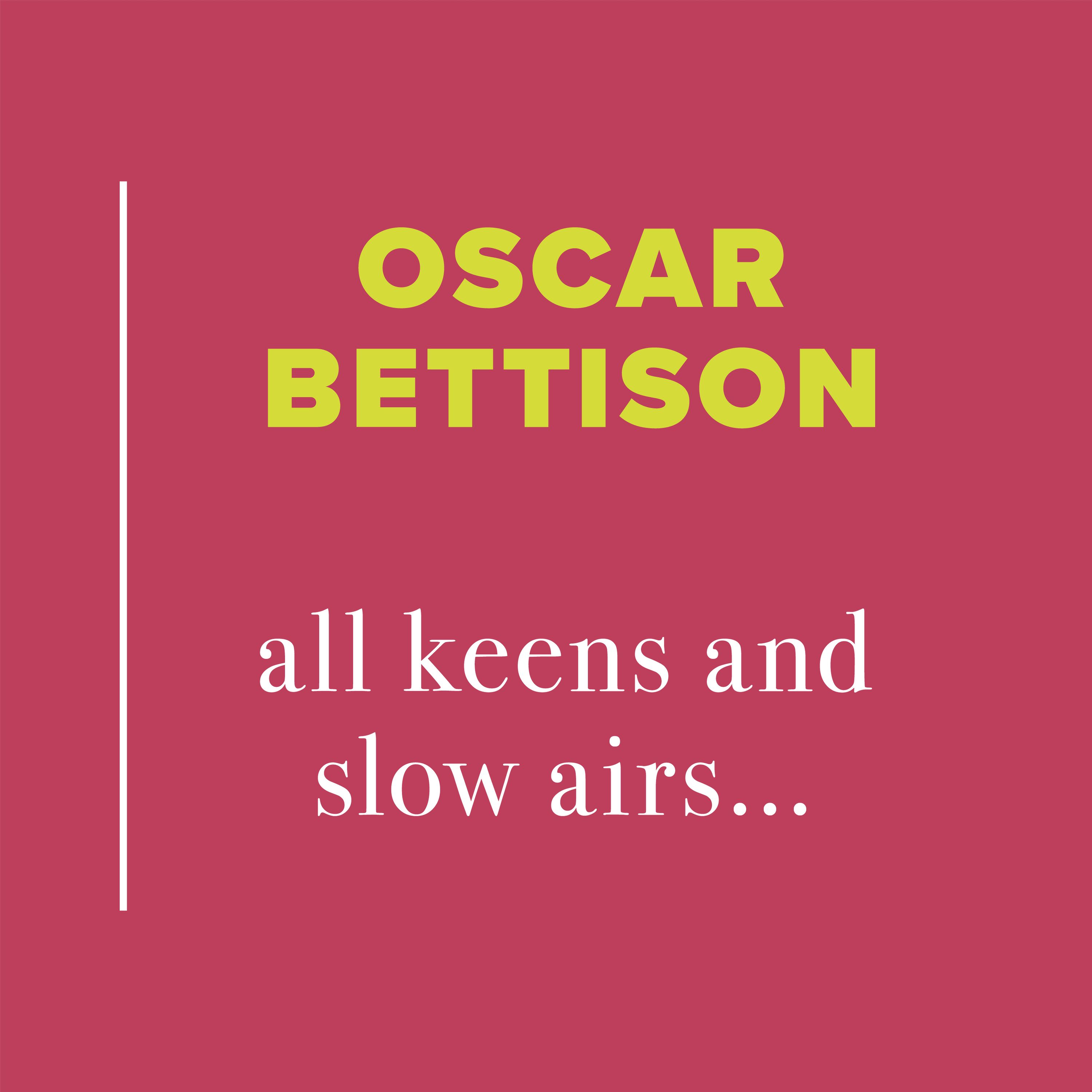 Oscar Bettison: all keens and slow airs...