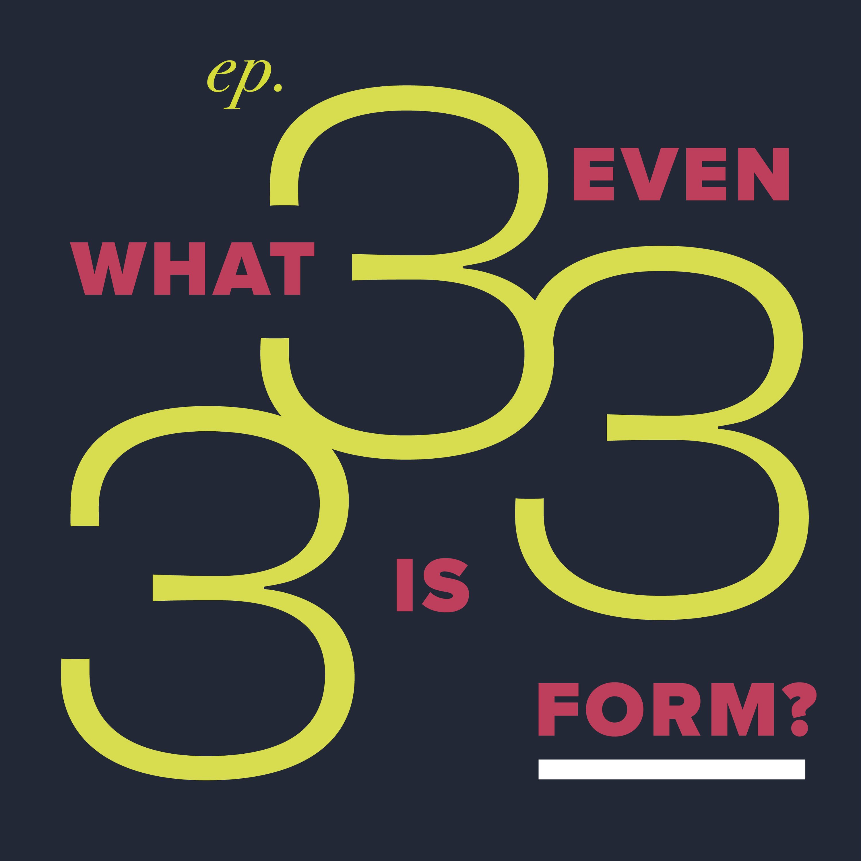 3: What even is form?